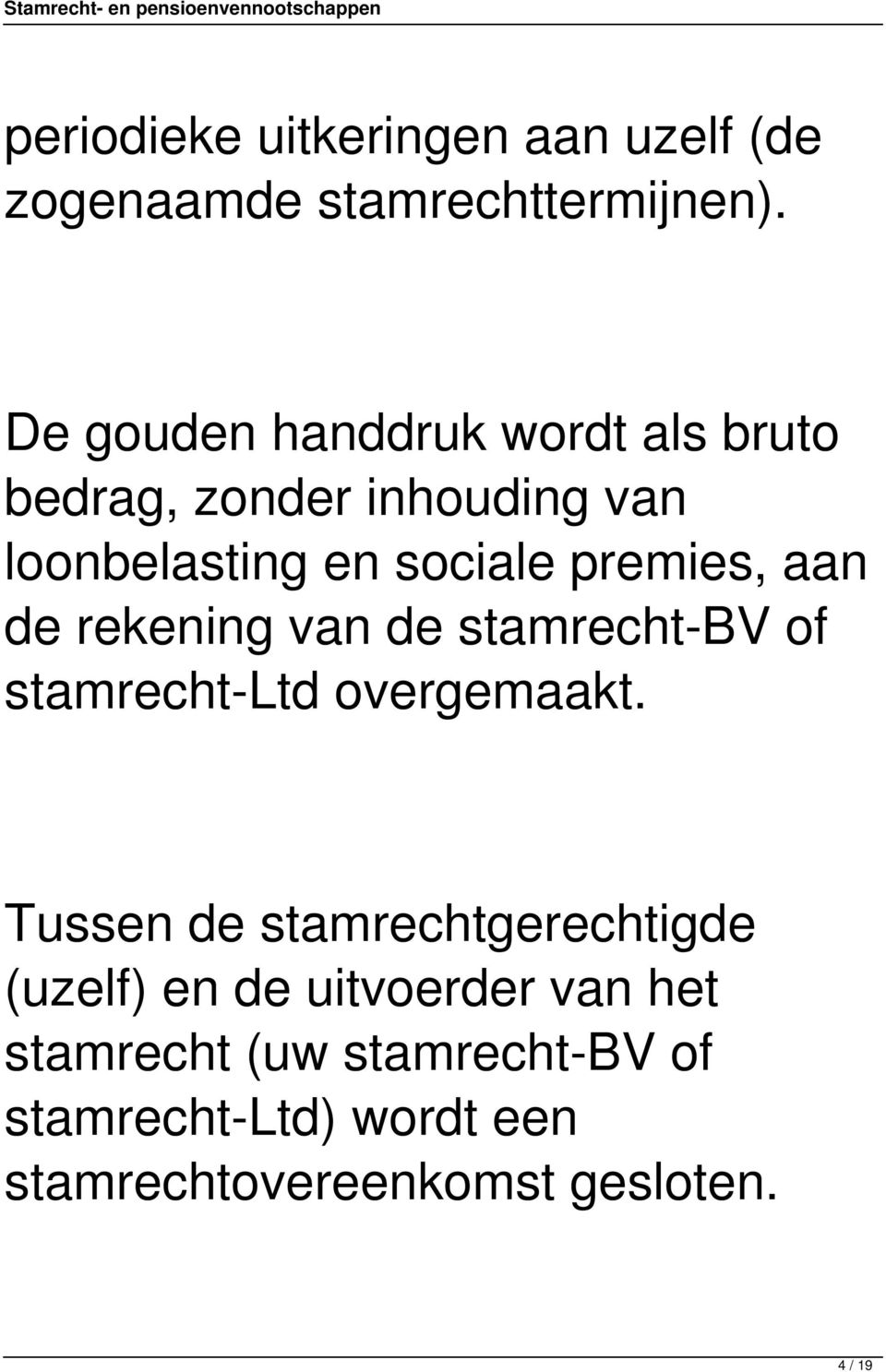 aan de rekening van de stamrecht-bv of stamrecht-ltd overgemaakt.