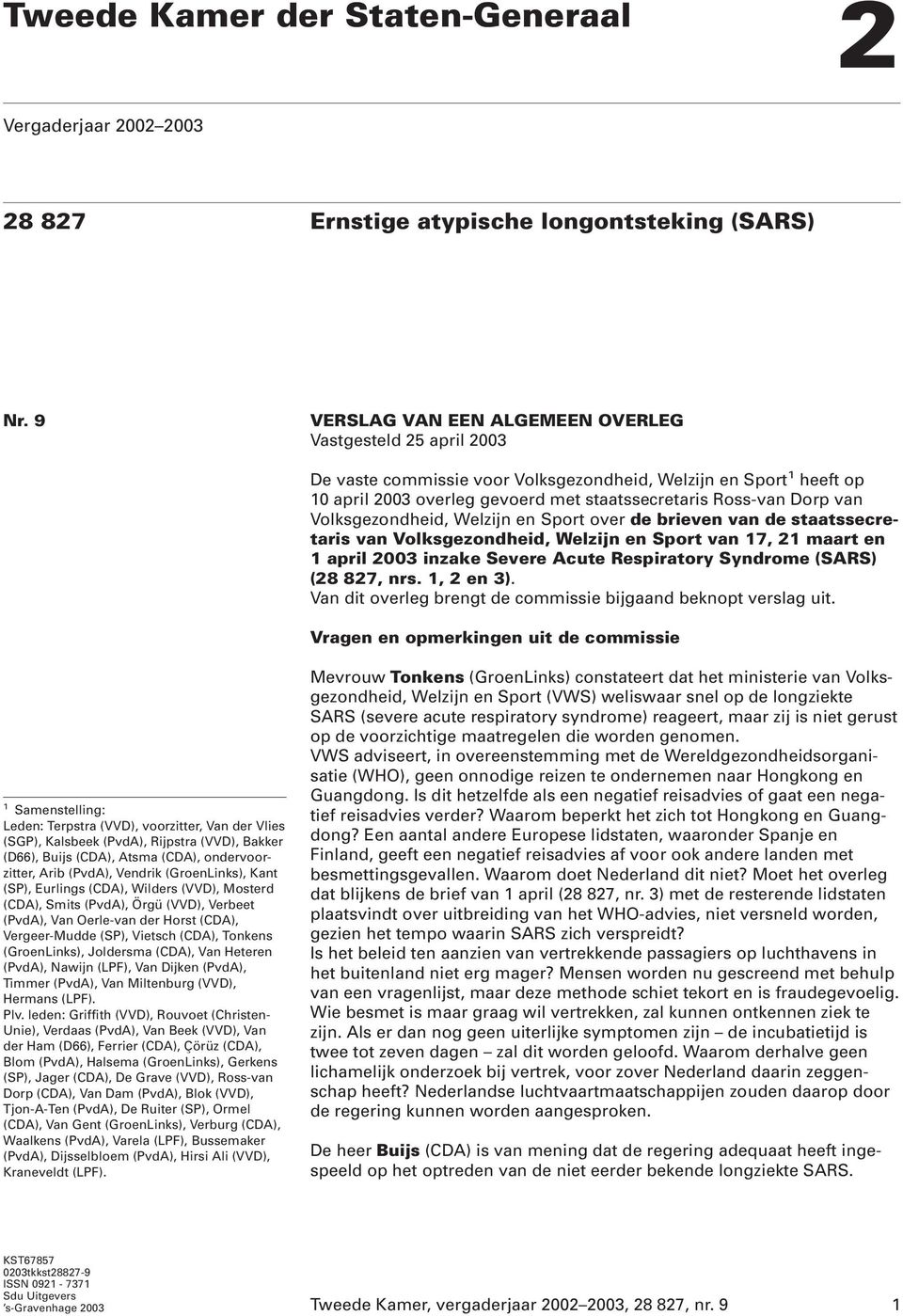 Volksgezondheid, Welzijn en Sport over de brieven van de staatssecretaris van Volksgezondheid, Welzijn en Sport van 17, 21 maart en 1 april 2003 inzake Severe Acute Respiratory Syndrome (SARS) (28