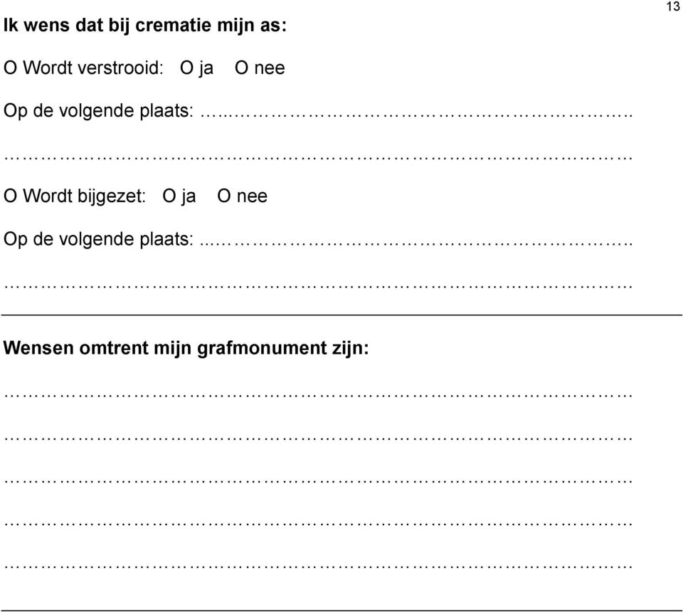 .... O Wordt bijgezet: O ja O nee Op de