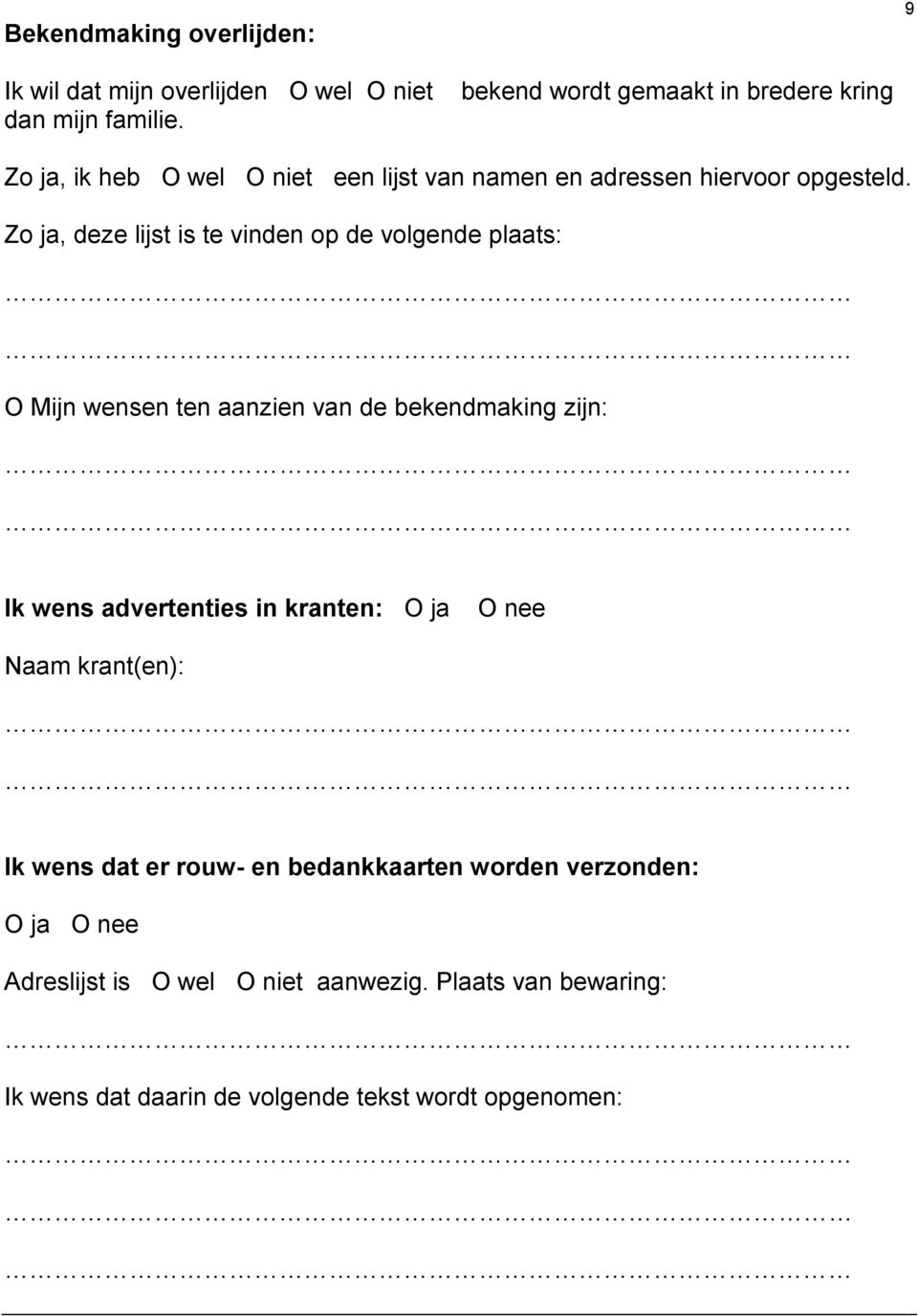 Zo ja, deze lijst is te vinden op de volgende plaats: O Mijn wensen ten aanzien van de bekendmaking zijn: Ik wens advertenties in