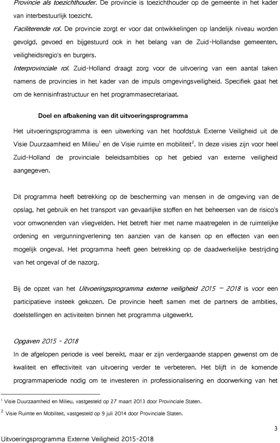 Interprovinciale rol. Zuid-Holland draagt zorg voor de uitvoering van een aantal taken namens de provincies in het kader van de impuls omgevingsveiligheid.