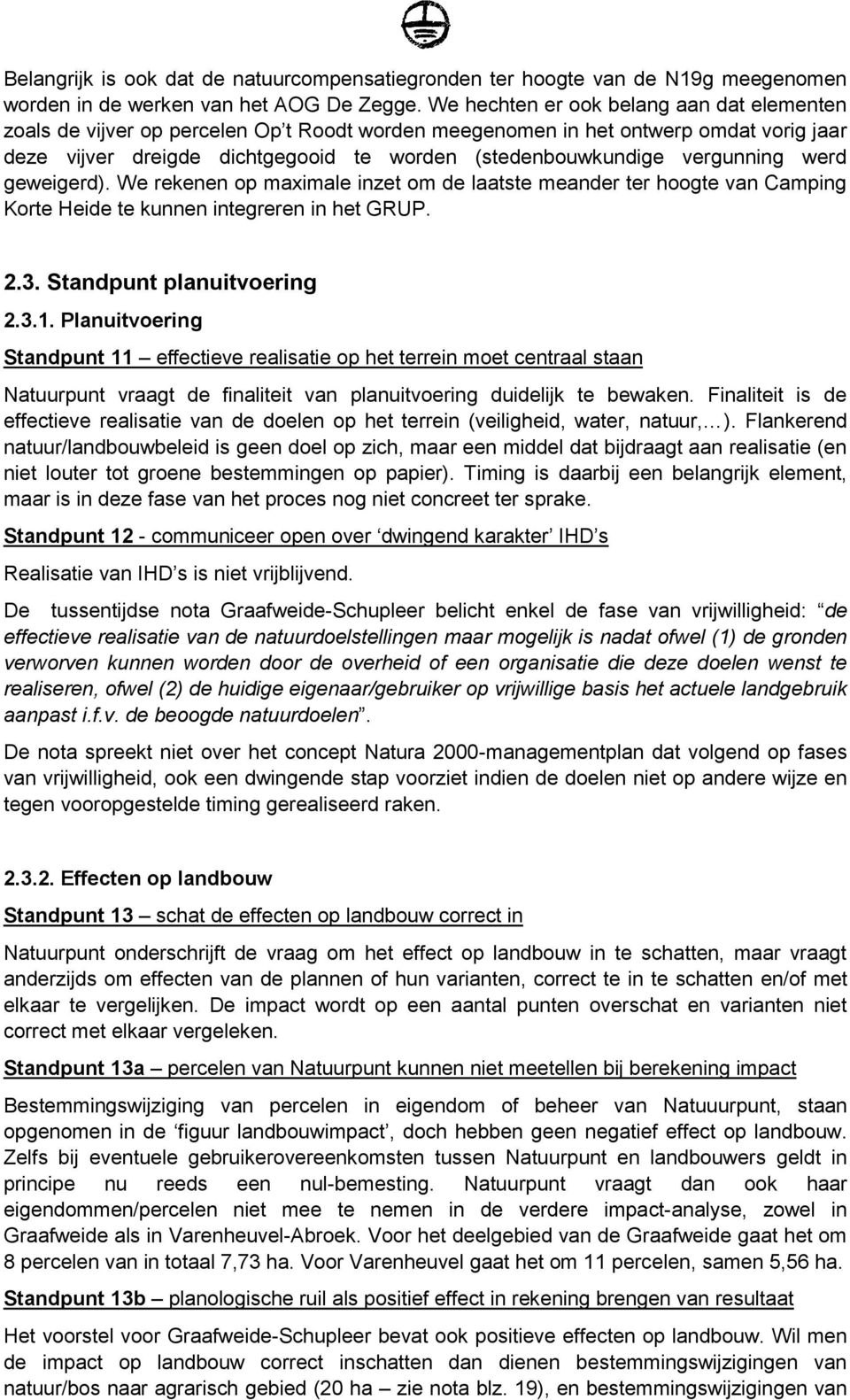 vergunning werd geweigerd). We rekenen op maximale inzet om de laatste meander ter hoogte van Camping Korte Heide te kunnen integreren in het GRUP. 2.3. Standpunt planuitvoering 2.3.1.