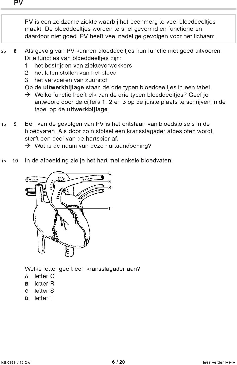 Drie functies van bloeddeeltjes zijn: 1 het bestrijden van ziekteverwekkers 2 het laten stollen van het bloed 3 het vervoeren van zuurstof Op de uitwerkbijlage staan de drie typen bloeddeeltjes in