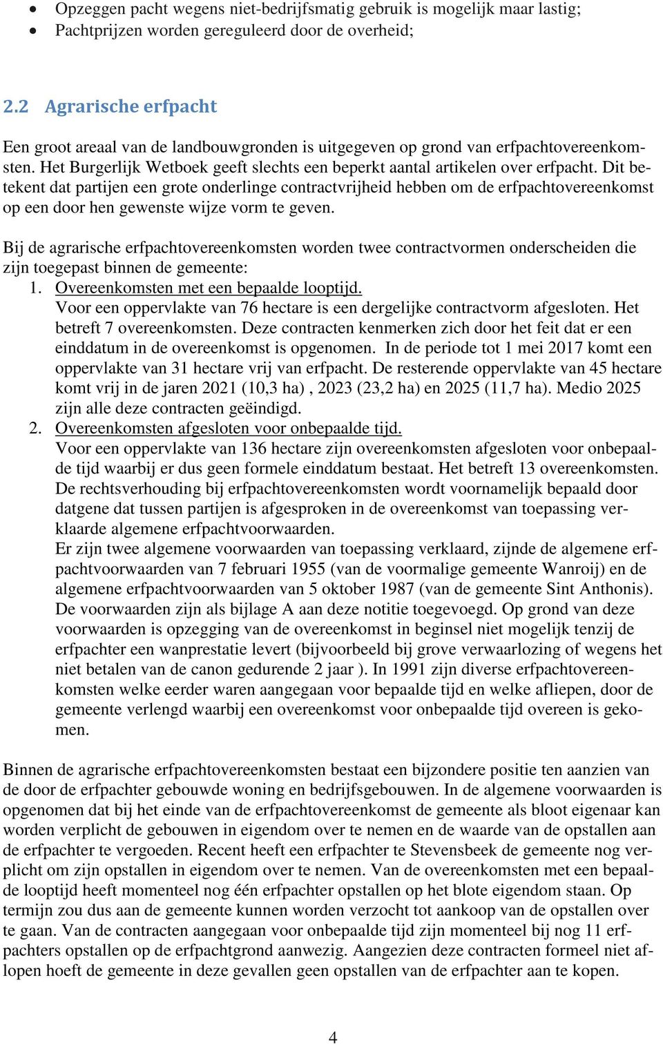 Dit betekent dat partijen een grote onderlinge contractvrijheid hebben om de erfpachtovereenkomst op een door hen gewenste wijze vorm te geven.