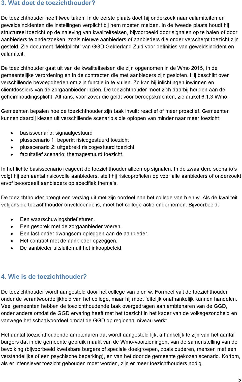 die onder verscherpt toezicht zijn gesteld. Zie document Meldplicht van GGD Gelderland Zuid voor definities van geweldsincident en calamiteit.