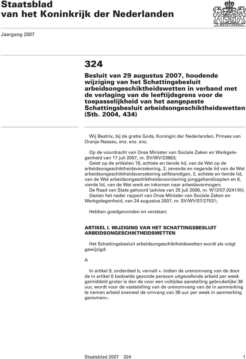 2004, 434) Wij Beatrix, bij de gratie Gods, Koningin der Nederlanden, Prinses van Oranje-Nassau, enz. enz. enz. Op de voordracht van Onze Minister van Sociale Zaken en Werkgelegenheid van 17 juli 2007, nr.