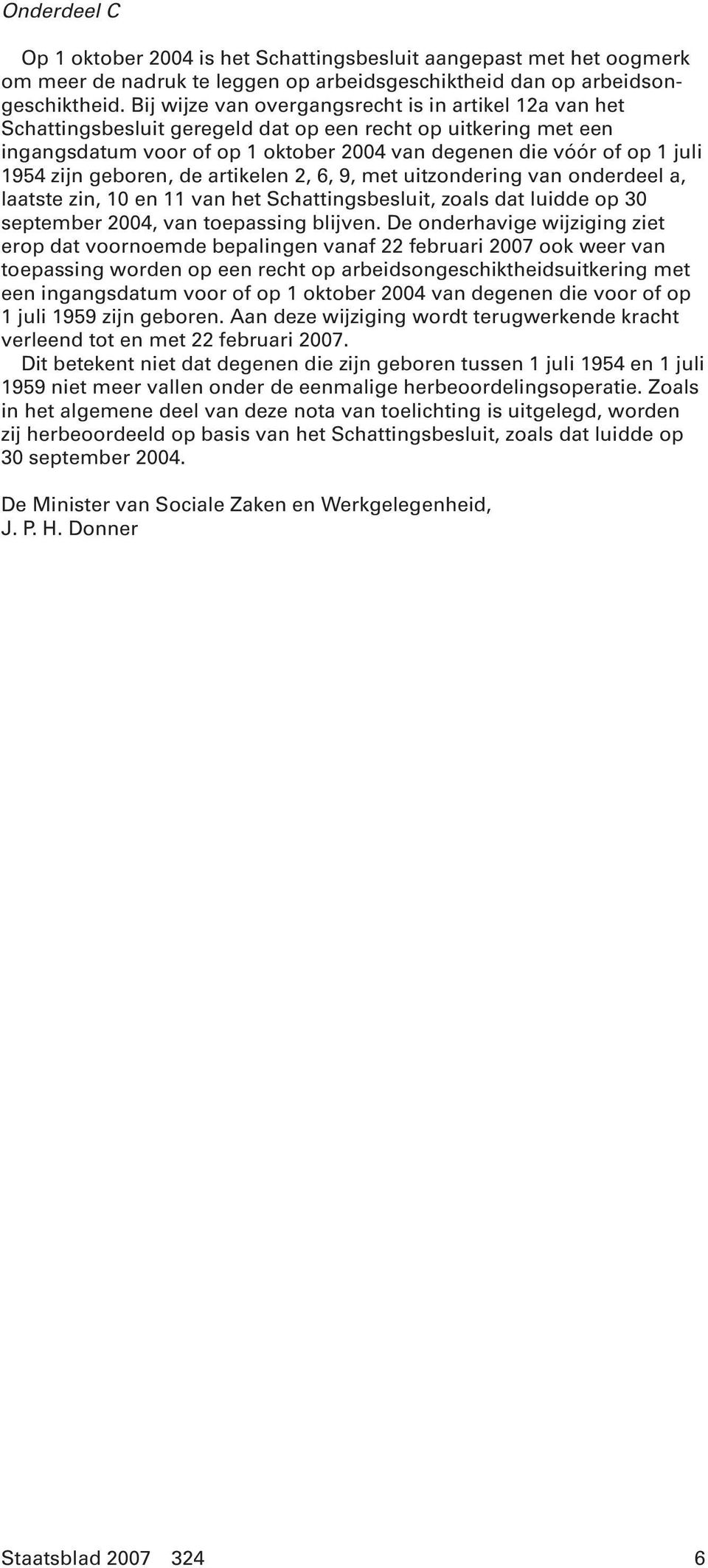 zijn geboren, de artikelen 2, 6, 9, met uitzondering van onderdeel a, laatste zin, 10 en 11 van het Schattingsbesluit, zoals dat luidde op 30 september 2004, van toepassing blijven.