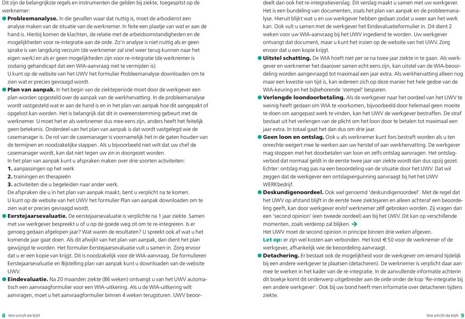 Hierbij komen de klachten, de relatie met de arbeidsomstandigheden en de mogelijkheden voor re-integratie aan de orde.