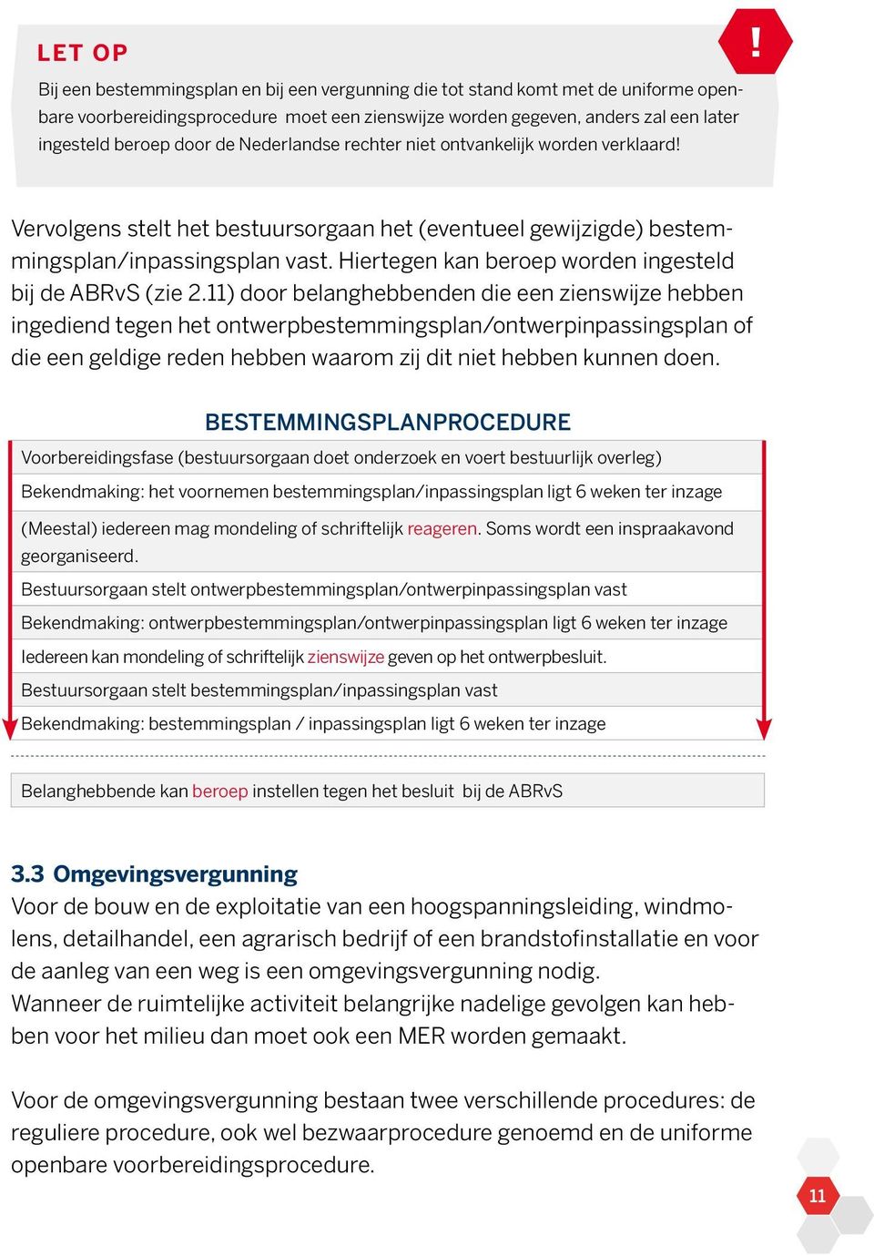 Hiertegen kan beroep worden ingesteld bij de ABRvS (zie 2.