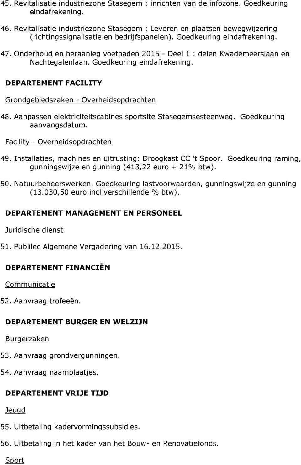 Onderhoud en heraanleg voetpaden 2015 - Deel 1 : delen Kwademeerslaan en Nachtegalenlaan. Goedkeuring eindafrekening. DEPARTEMENT FACILITY 48.