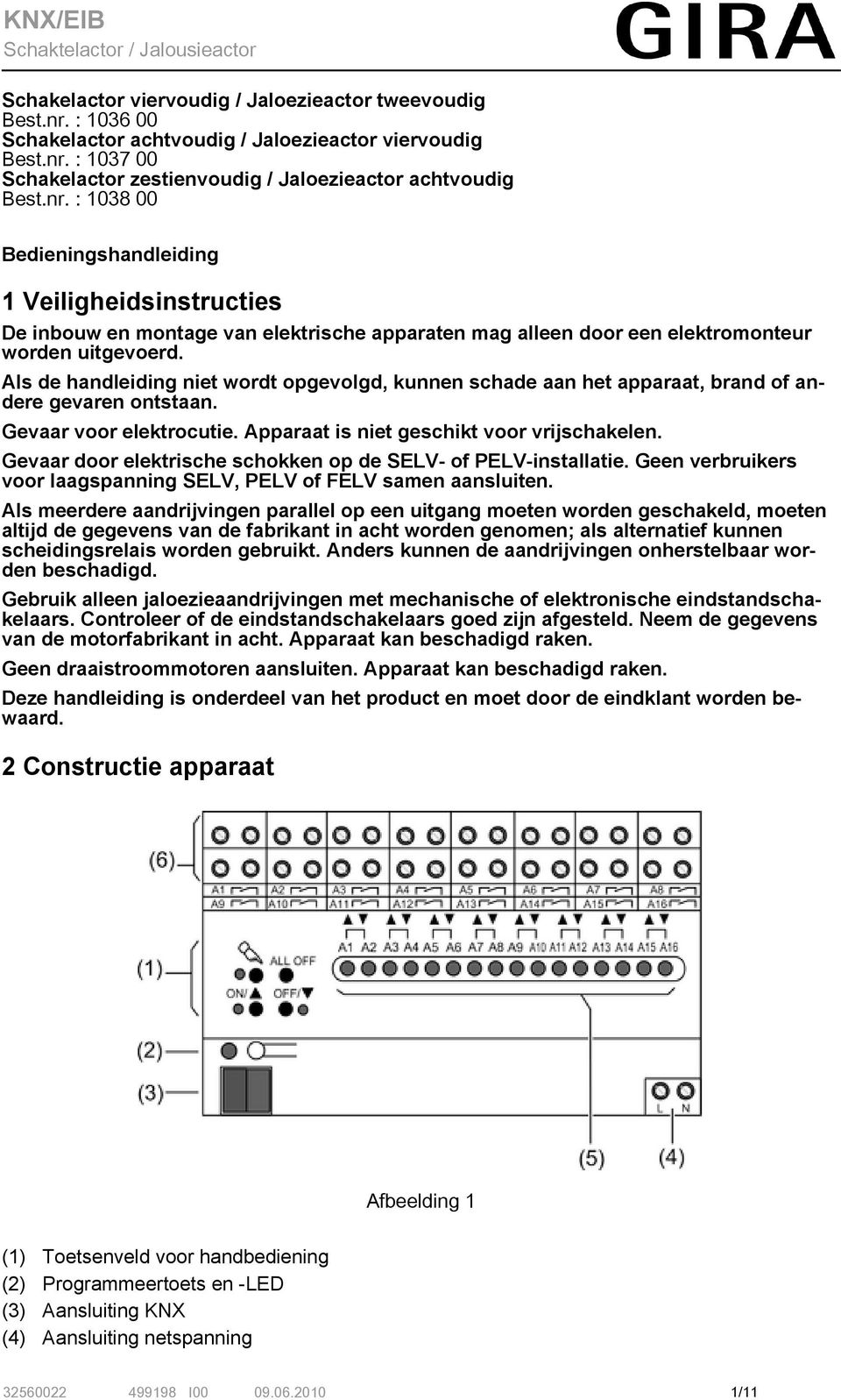 Als de handleiding niet wordt opgevolgd, kunnen schade aan het apparaat, brand of andere gevaren ontstaan. Gevaar voor elektrocutie. Apparaat is niet geschikt voor vrijschakelen.