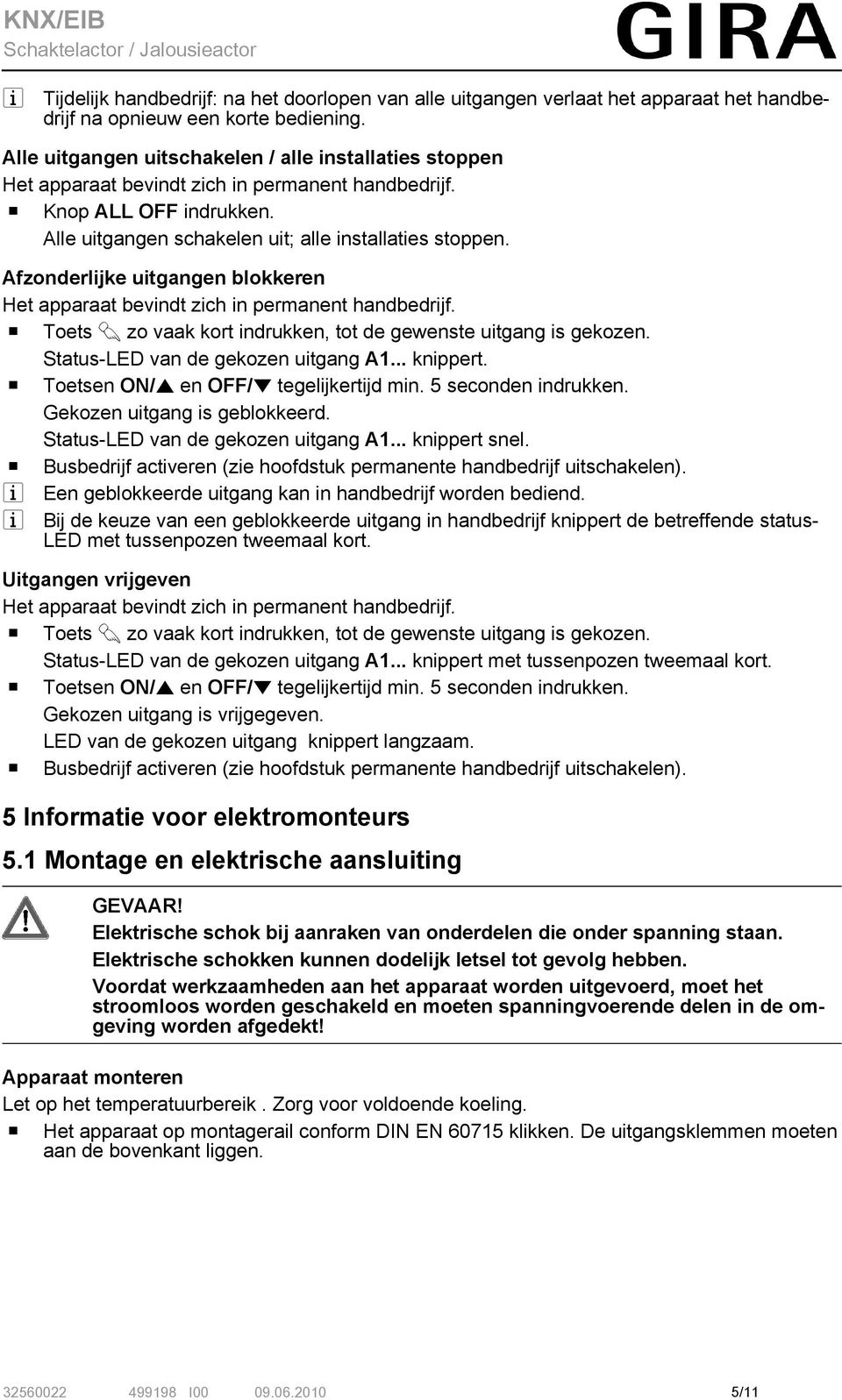 Afzonderlijke uitgangen blokkeren Het apparaat bevindt zich in permanent handbedrijf. o Toets c zo vaak kort indrukken, tot de gewenste uitgang is gekozen. Status-LED van de gekozen uitgang A1.