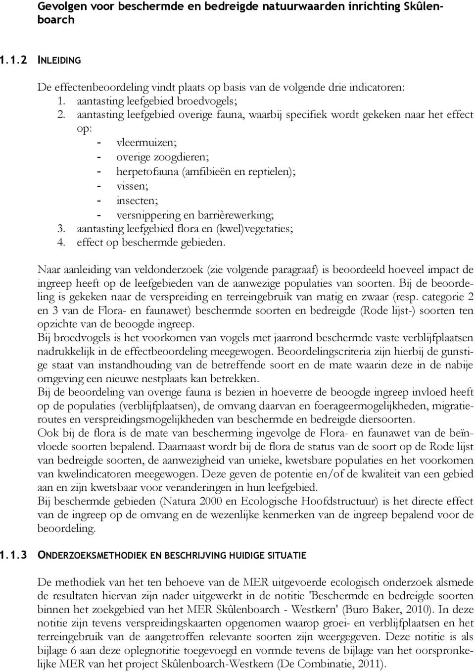 aantasting leefgebied overige fauna, waarbij specifiek wordt gekeken naar het effect op: - vleermuizen; - overige zoogdieren; - herpetofauna (amfibieën en reptielen); - vissen; - insecten; -