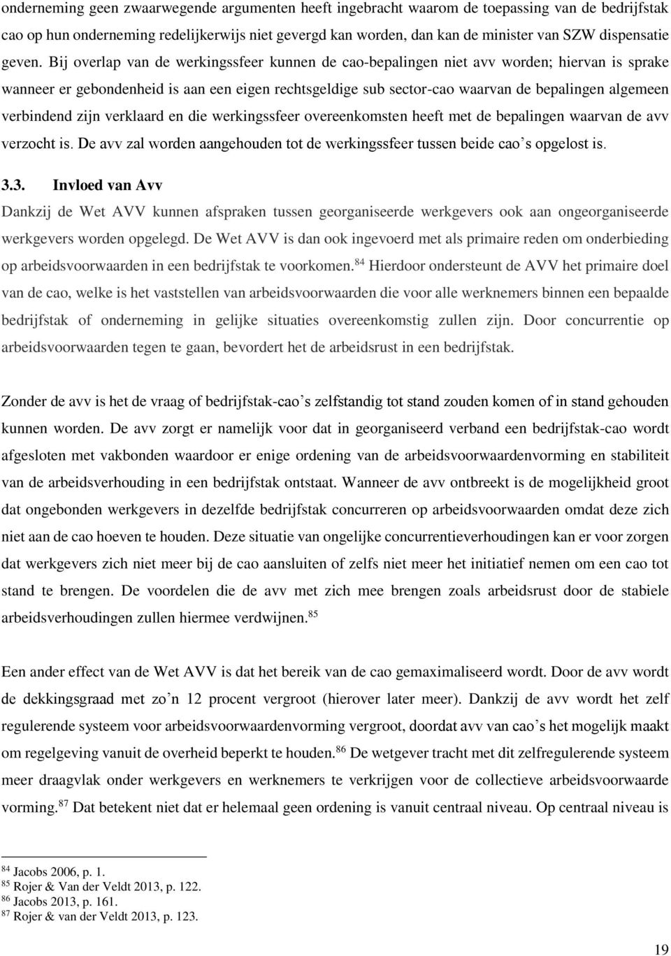 Bij overlap van de werkingssfeer kunnen de cao-bepalingen niet avv worden; hiervan is sprake wanneer er gebondenheid is aan een eigen rechtsgeldige sub sector-cao waarvan de bepalingen algemeen