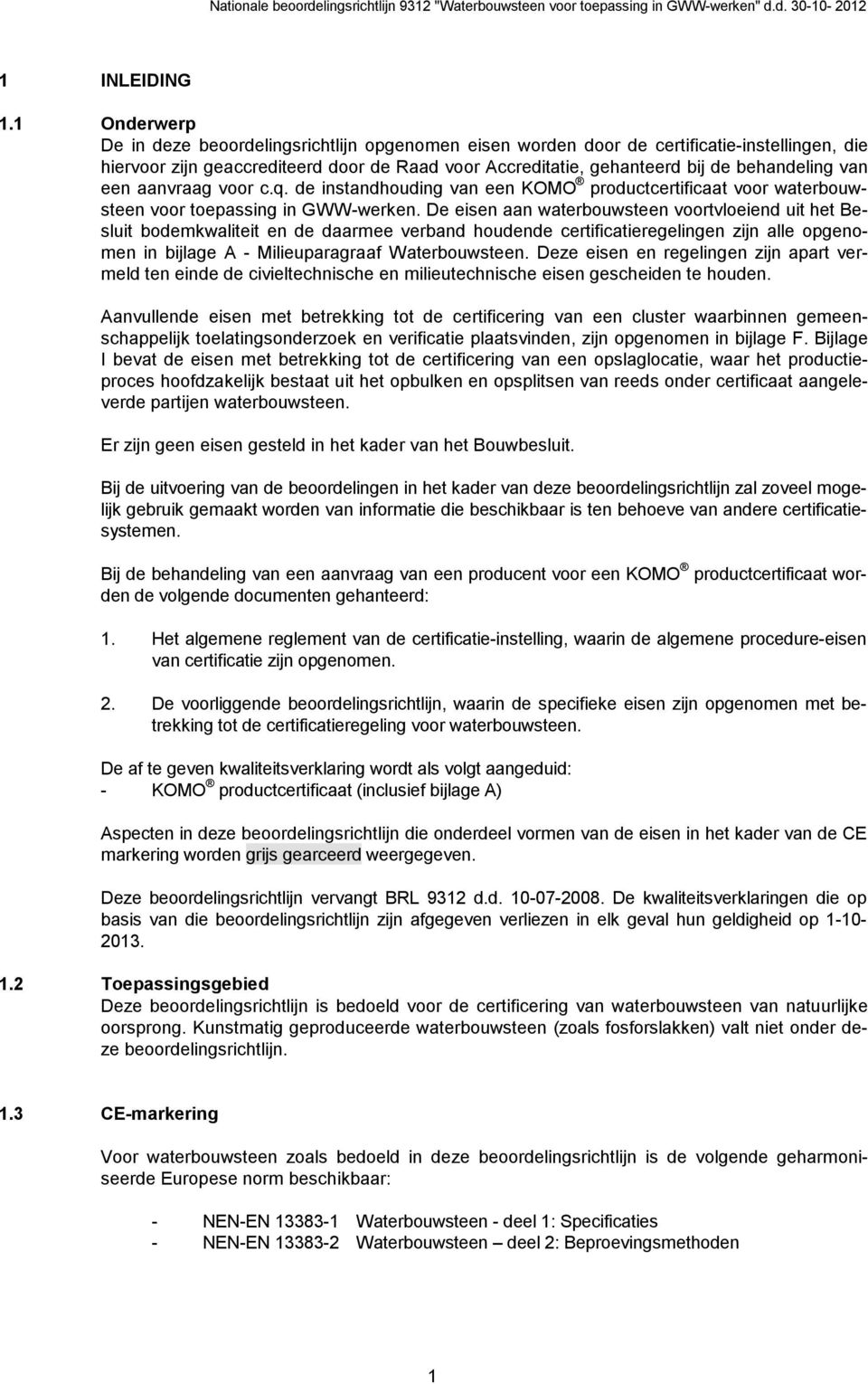 van een aanvraag voor c.q. de instandhouding van een KOMO productcertificaat voor waterbouwsteen voor toepassing in GWW-werken.