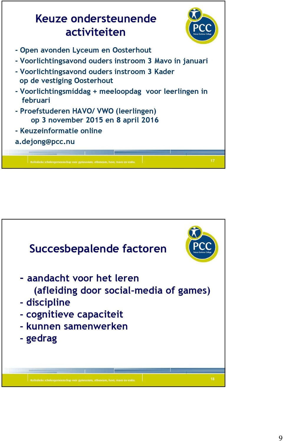 - Proefstuderen HAVO/ VWO (leerlingen) op november 05 en 8 april 06 - Keuzeinformatie online a.dejong@pcc.