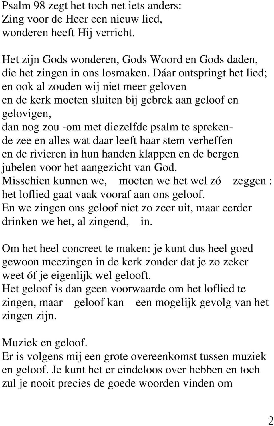 leeft haar stem verheffen en de rivieren in hun handen klappen en de bergen jubelen voor het aangezicht van God.