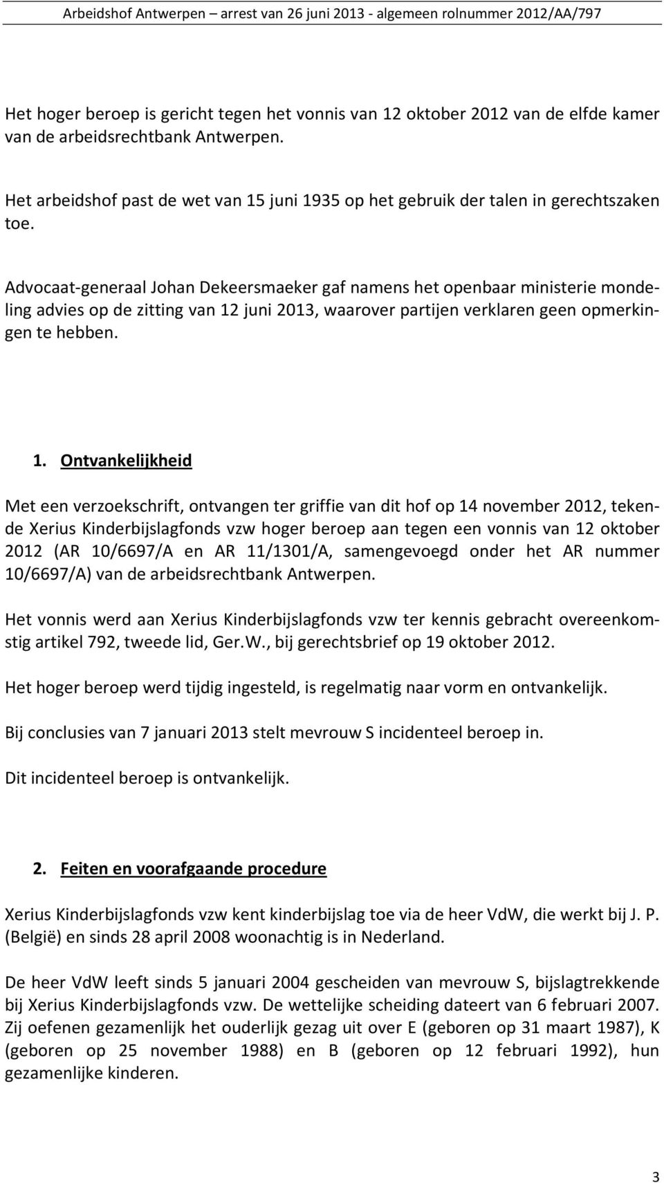 Advocaat-generaal Johan Dekeersmaeker gaf namens het openbaar ministerie mondeling advies op de zitting van 12