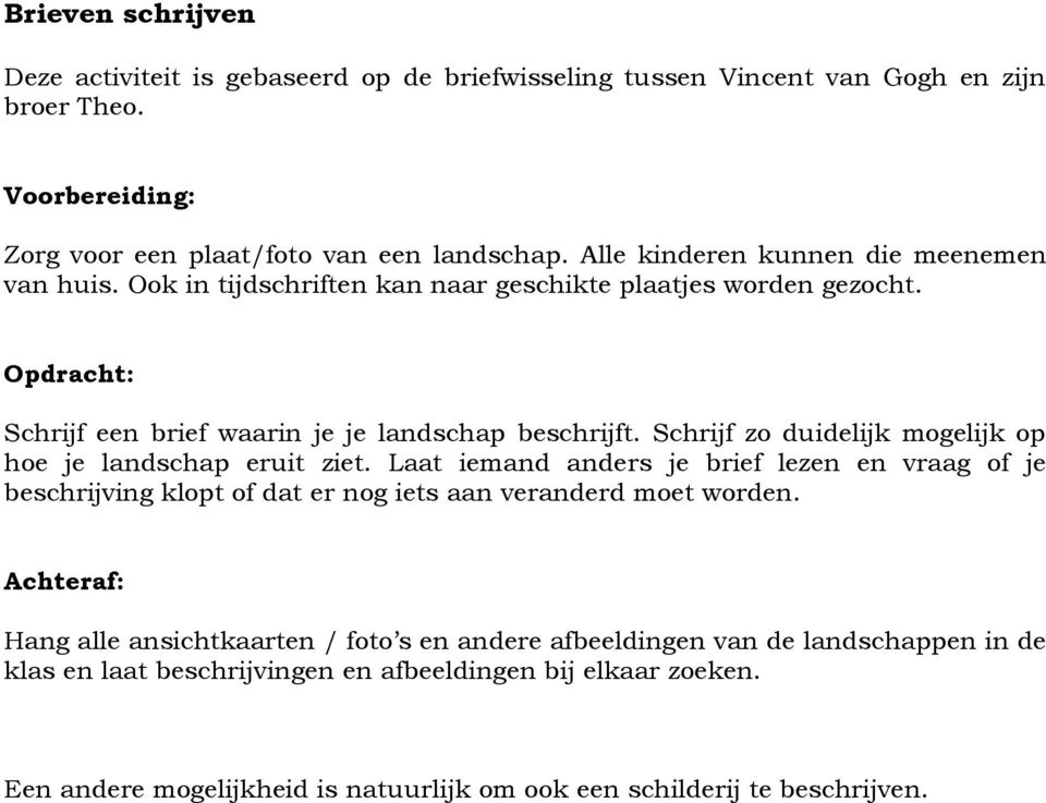 Schrijf zo duidelijk mogelijk op hoe je landschap eruit ziet. Laat iemand anders je brief lezen en vraag of je beschrijving klopt of dat er nog iets aan veranderd moet worden.