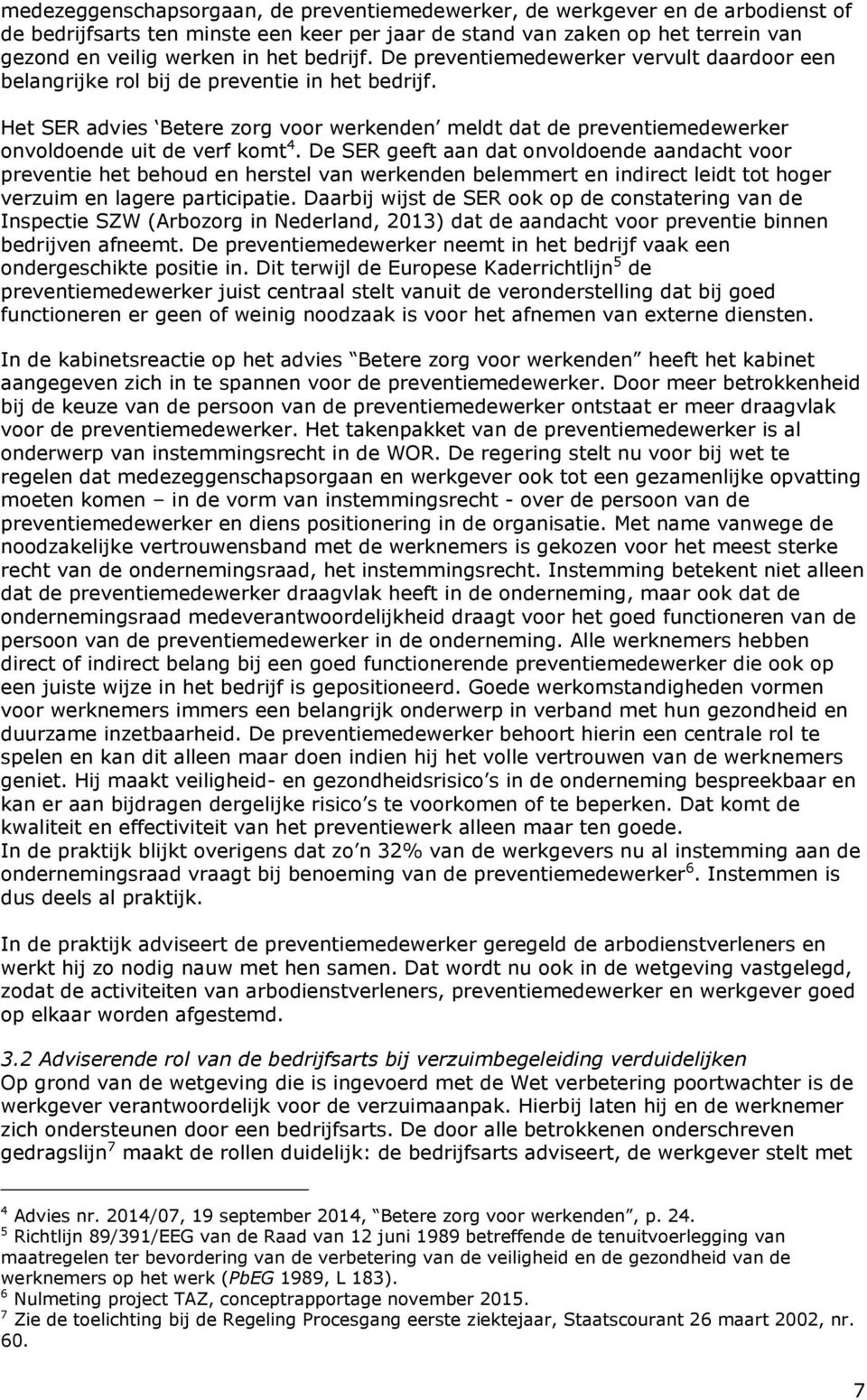 Het SER advies Betere zorg voor werkenden meldt dat de preventiemedewerker onvoldoende uit de verf komt 4.