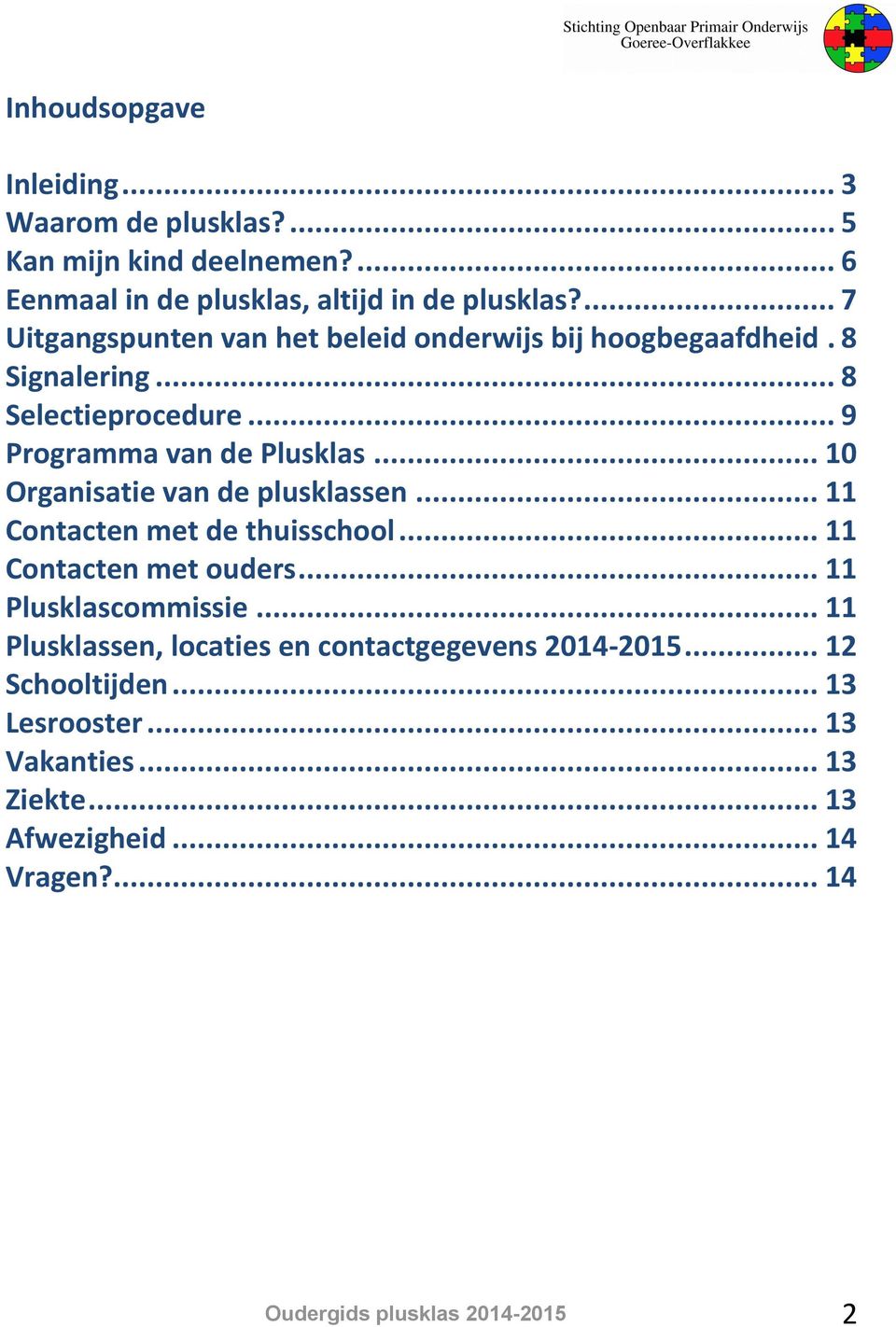 .. 10 Organisatie van de plusklassen... 11 Contacten met de thuisschool... 11 Contacten met ouders... 11 Plusklascommissie.