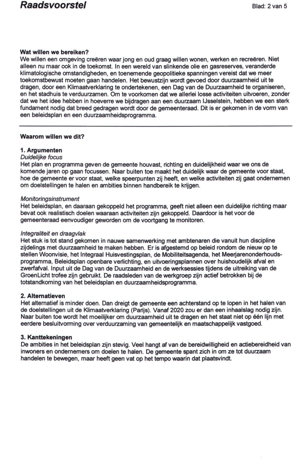 Het bewustzijn wordt gevoed door duurzaamheid uit te dragen, door een Klimaatverklaring te ondertekenen, een Dag van de Duurzaamheid te organiseren, en het stadhuis te verduurzamen.