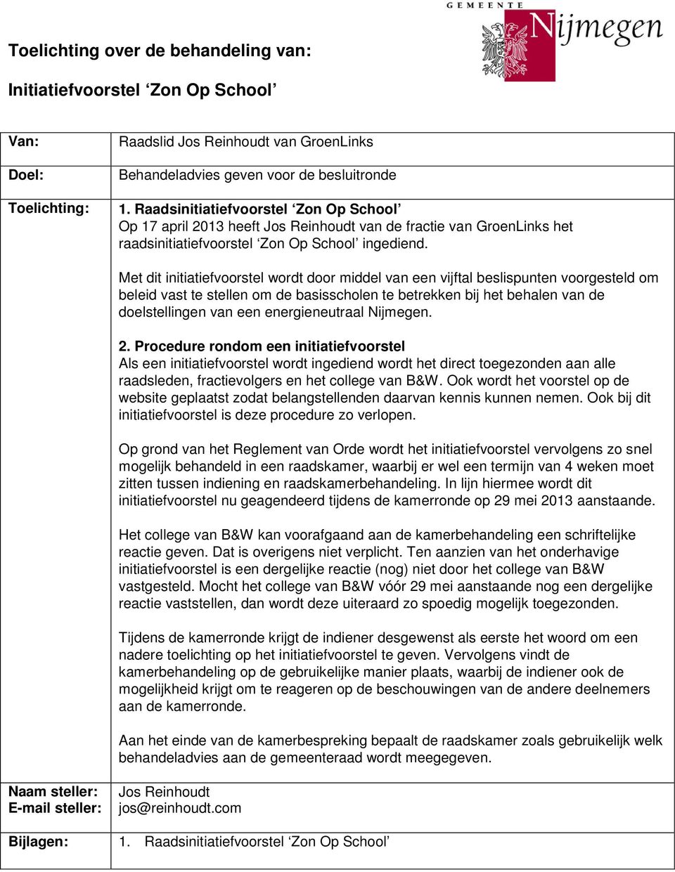 Met dit initiatiefvoorstel wordt door middel van een vijftal beslispunten voorgesteld om beleid vast te stellen om de basisscholen te betrekken bij het behalen van de doelstellingen van een