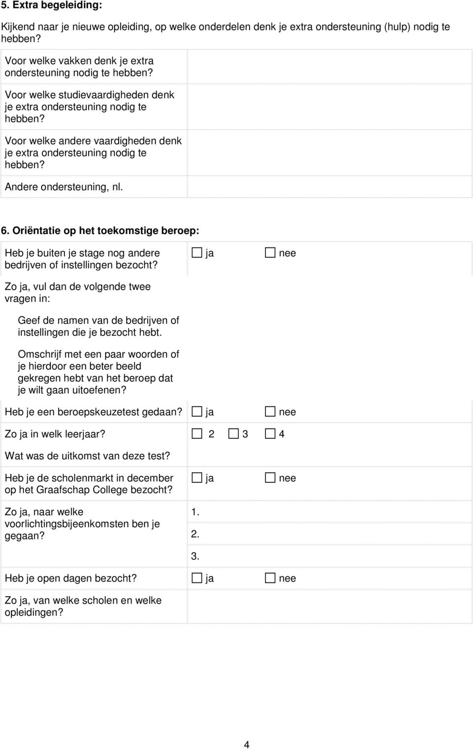 Oriëntatie op het toekomstige beroep: Heb je buiten je stage nog andere bedrijven of instellingen bezocht?