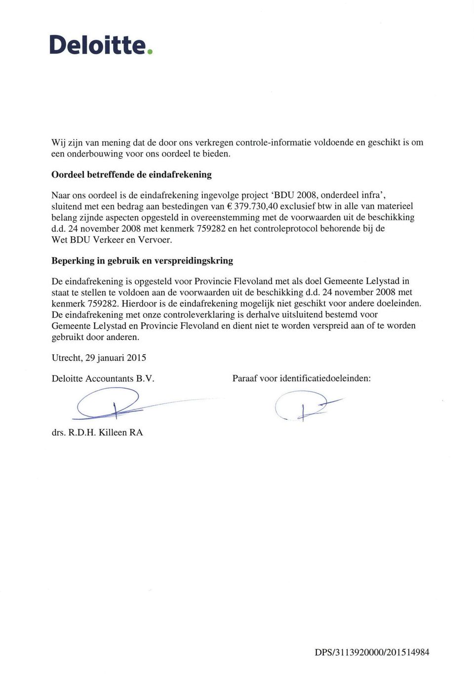 730,40 exclusief btw in alle van materieel belang zijnde aspecten opgesteld in overeenstemming met de voorwaarden uit de beschikking d.d. 24 november 2008 met kenmerk 759282 en het controleprotocol behorende bij de Wet BDU Verkeer en Vervoer.