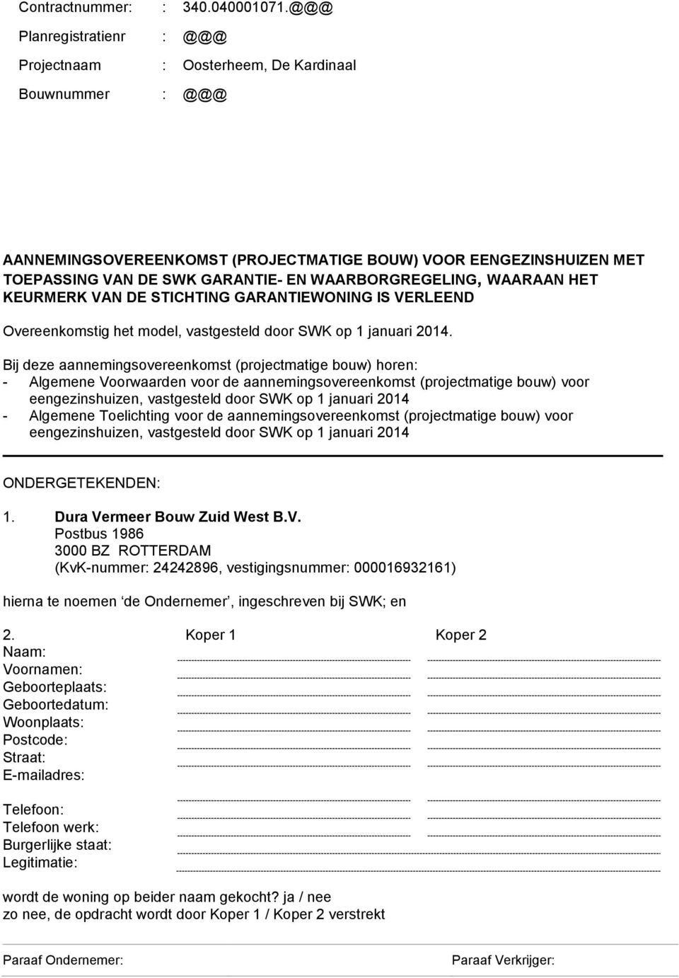 WAARBORGREGELING, WAARAAN HET KEURMERK VAN DE STICHTING GARANTIEWONING IS VERLEEND Overeenkomstig het model, vastgesteld door SWK op 1 januari 2014.