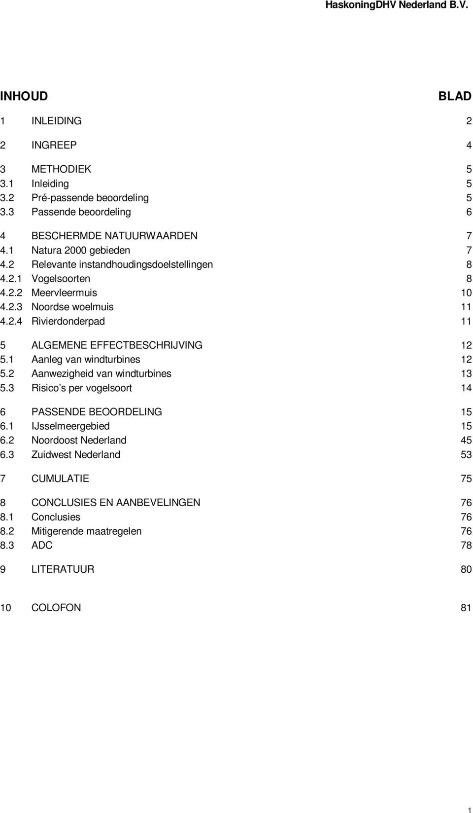 1 Aanleg van windturbines 12 5.2 Aanwezigheid van windturbines 13 5.3 Risico s per vogelsoort 14 6 PASSENDE BEOORDELING 15 6.1 IJsselmeergebied 15 6.