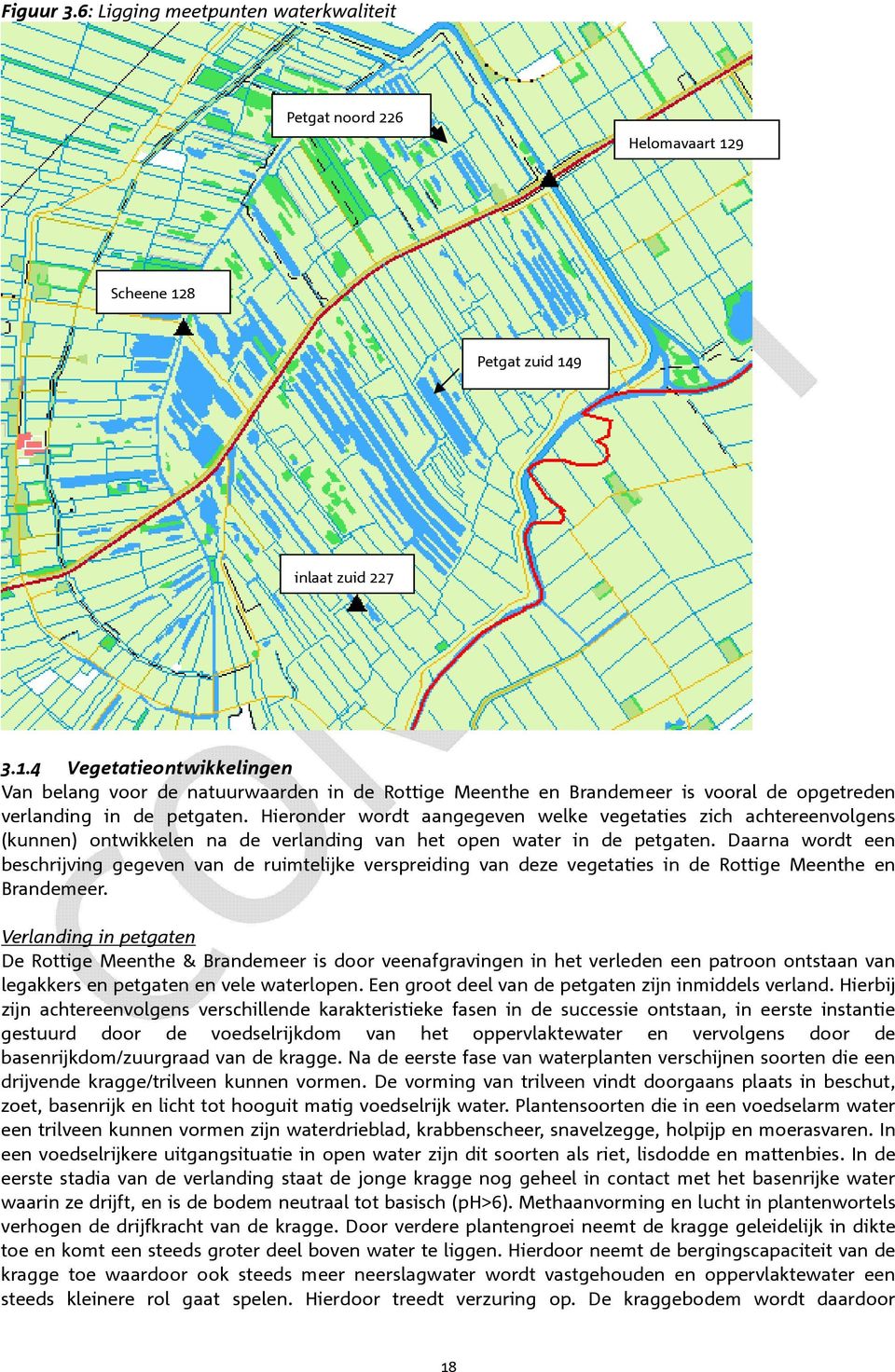 Hieronder wordt aangegeven welke vegetaties zich achtereenvolgens (kunnen) ontwikkelen na de verlanding van het open water in de petgaten.