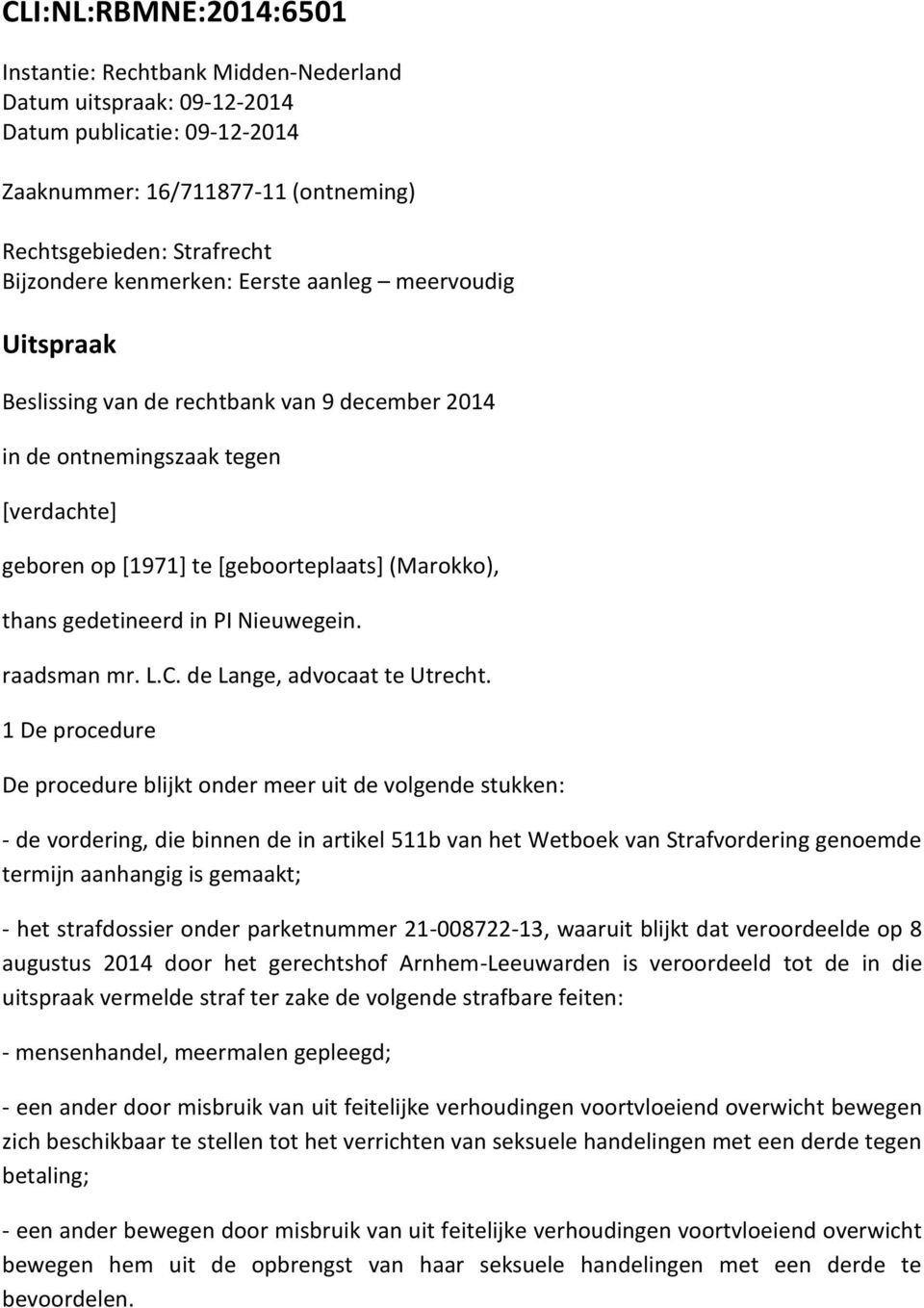 in PI Nieuwegein. raadsman mr. L.C. de Lange, advocaat te Utrecht.