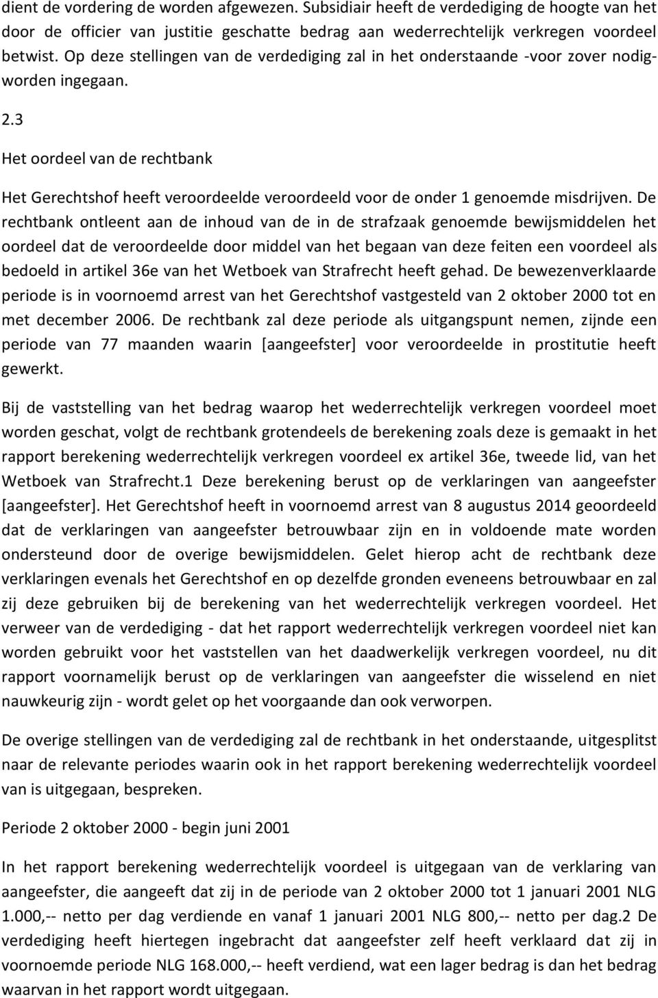 3 Het oordeel van de rechtbank Het Gerechtshof heeft veroordeelde veroordeeld voor de onder 1 genoemde misdrijven.