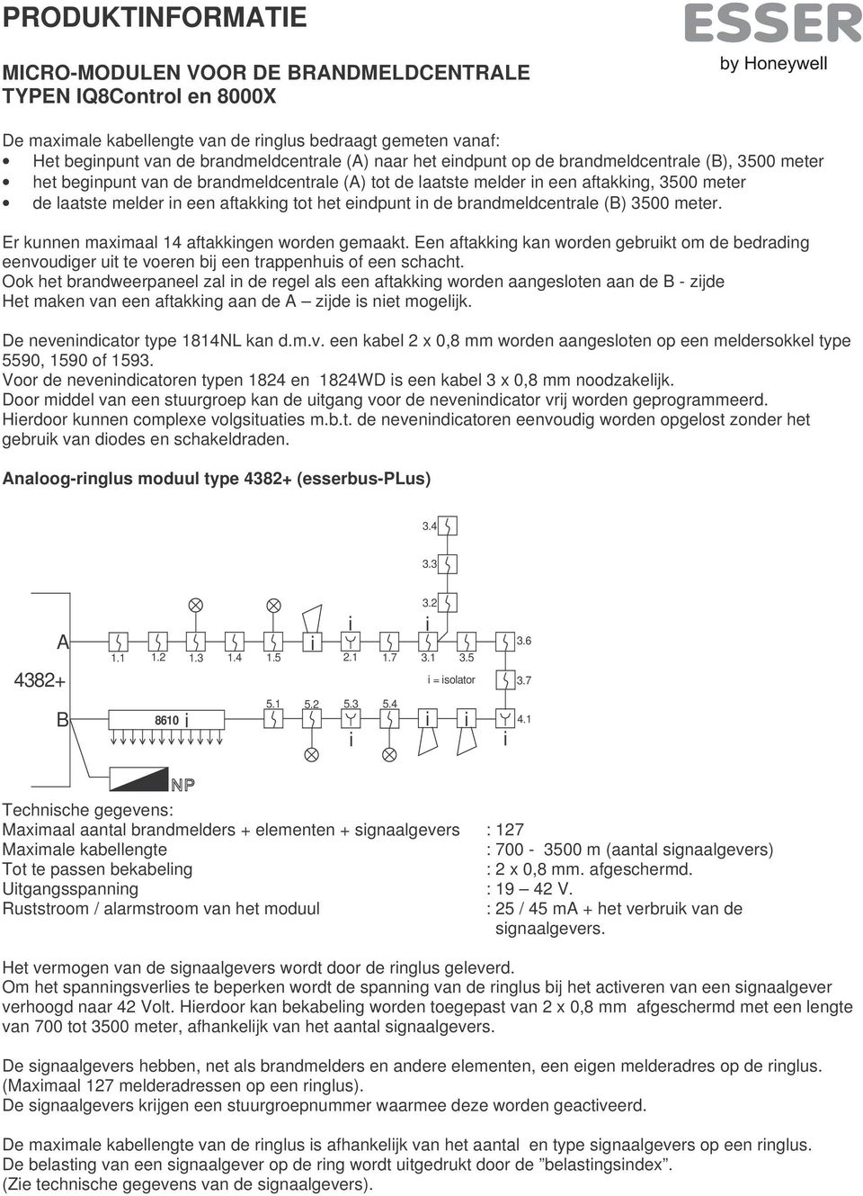 Een aftakkng kan worden gebrukt om de bedradng eenvoudger ut te voeren bj een trappenhus of een schacht.