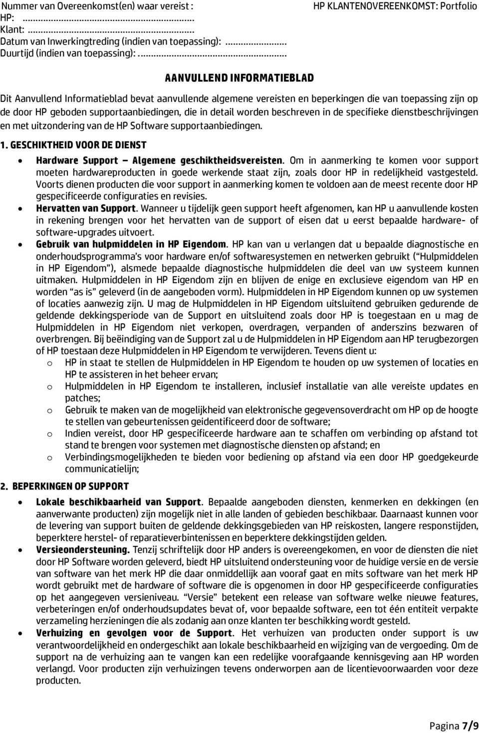 Om in aanmerking te komen voor support moeten hardwareproducten in goede werkende staat zijn, zoals door HP in redelijkheid vastgesteld.