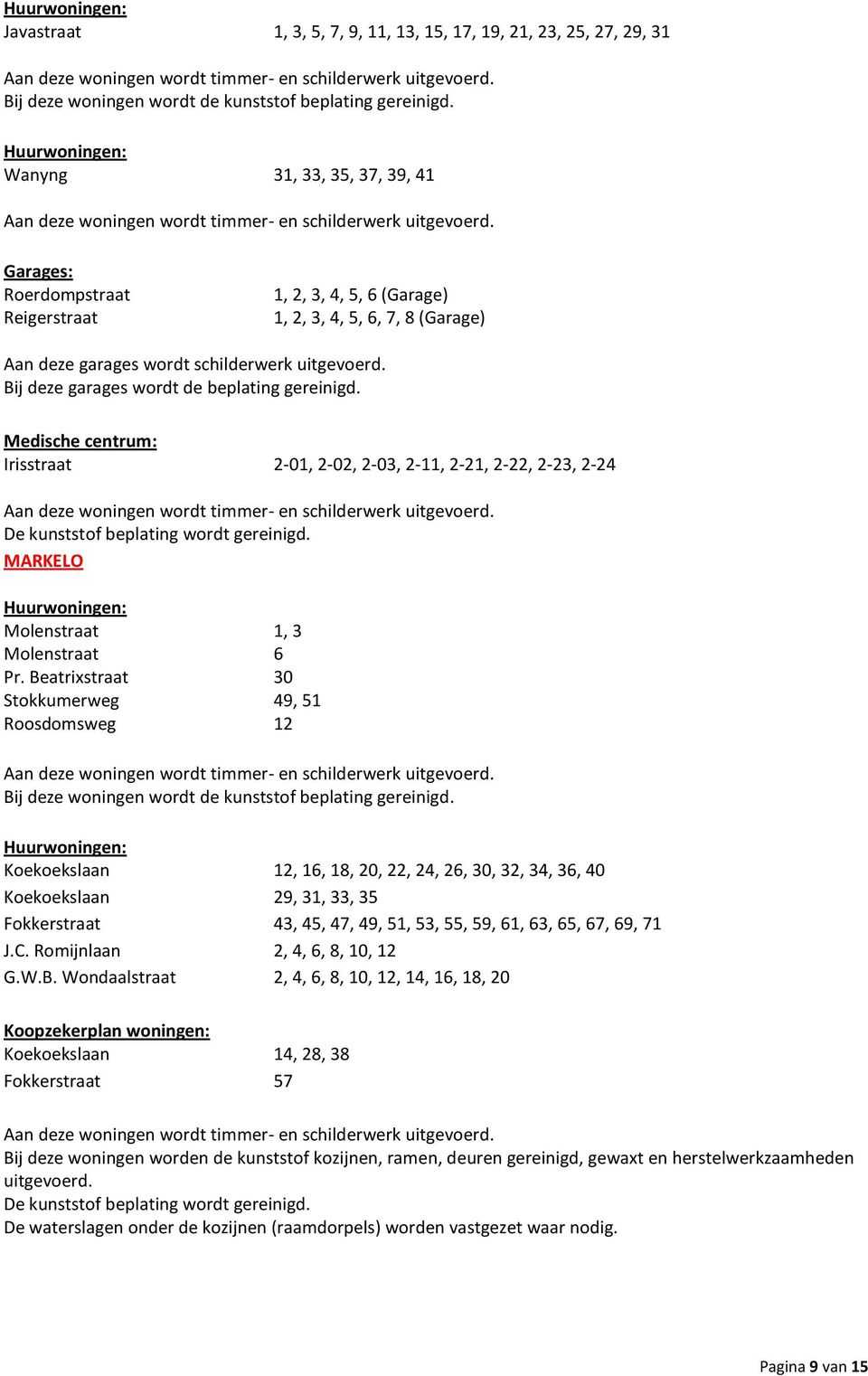 Medische centrum: Irisstraat 2-01, 2-02, 2-03, 2-11, 2-21, 2-22, 2-23, 2-24 MARKELO Molenstraat 1, 3 Molenstraat 6 Pr.