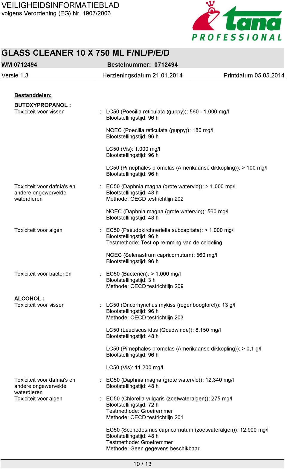 000 mg/l Blootstellingstijd: 48 h Methode: OECD testrichtlijn 202 NOEC (Daphnia magna (grote watervlo)): 560 mg/l Blootstellingstijd: 48 h Toxiciteit voor algen : EC50 (Pseudokirchneriella