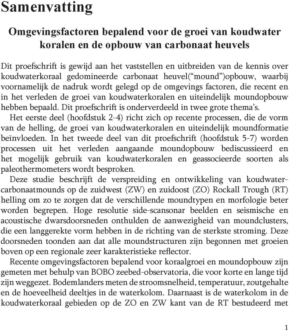 moundopbouw hebben bepaald. Dit proefschrift is onderverdeeld in twee grote thema s.