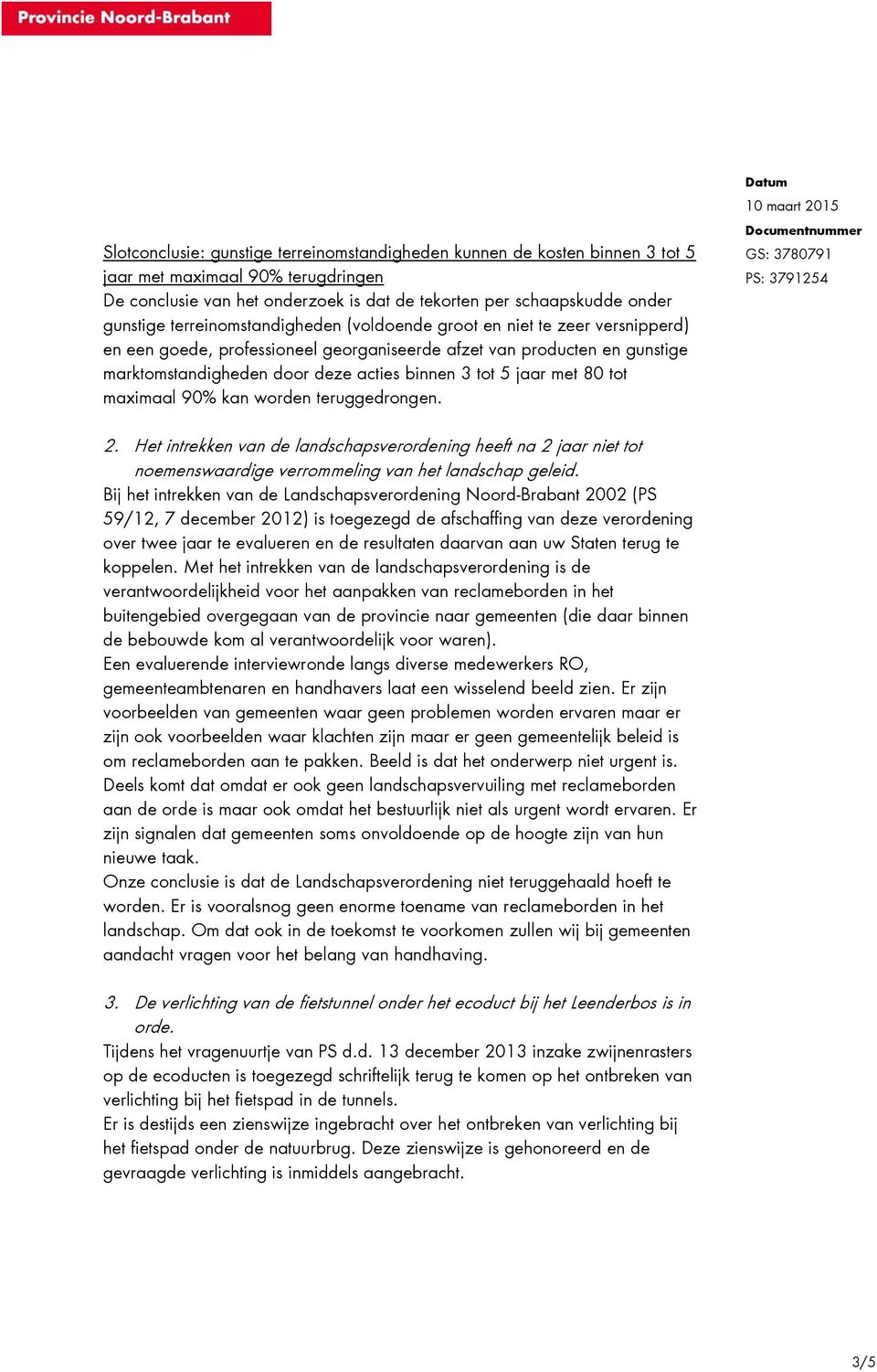 met 80 tot maximaal 90% kan worden teruggedrongen. 2. Het intrekken van de landschapsverordening heeft na 2 jaar niet tot noemenswaardige verrommeling van het landschap geleid.