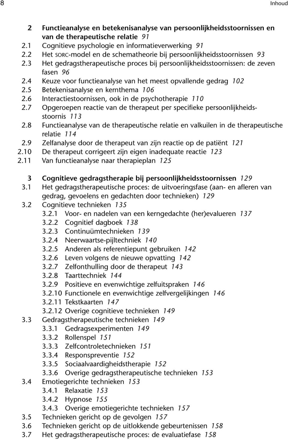 4 Keuze voor functieanalyse van het meest opvallende gedrag 102 2.5 Betekenisanalyse en kernthema 106 2.6 Interactiestoornissen, ook in de psychotherapie 110 2.