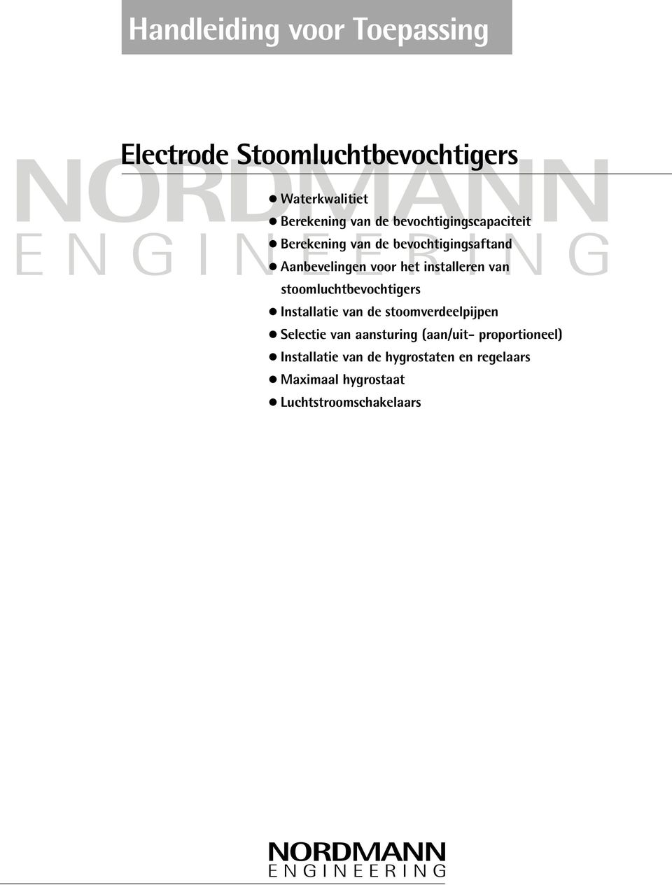 van stoomluchtbevochtigers Installatie van de stoomverdeelpijpen Selectie van aansturing (aan/uit-