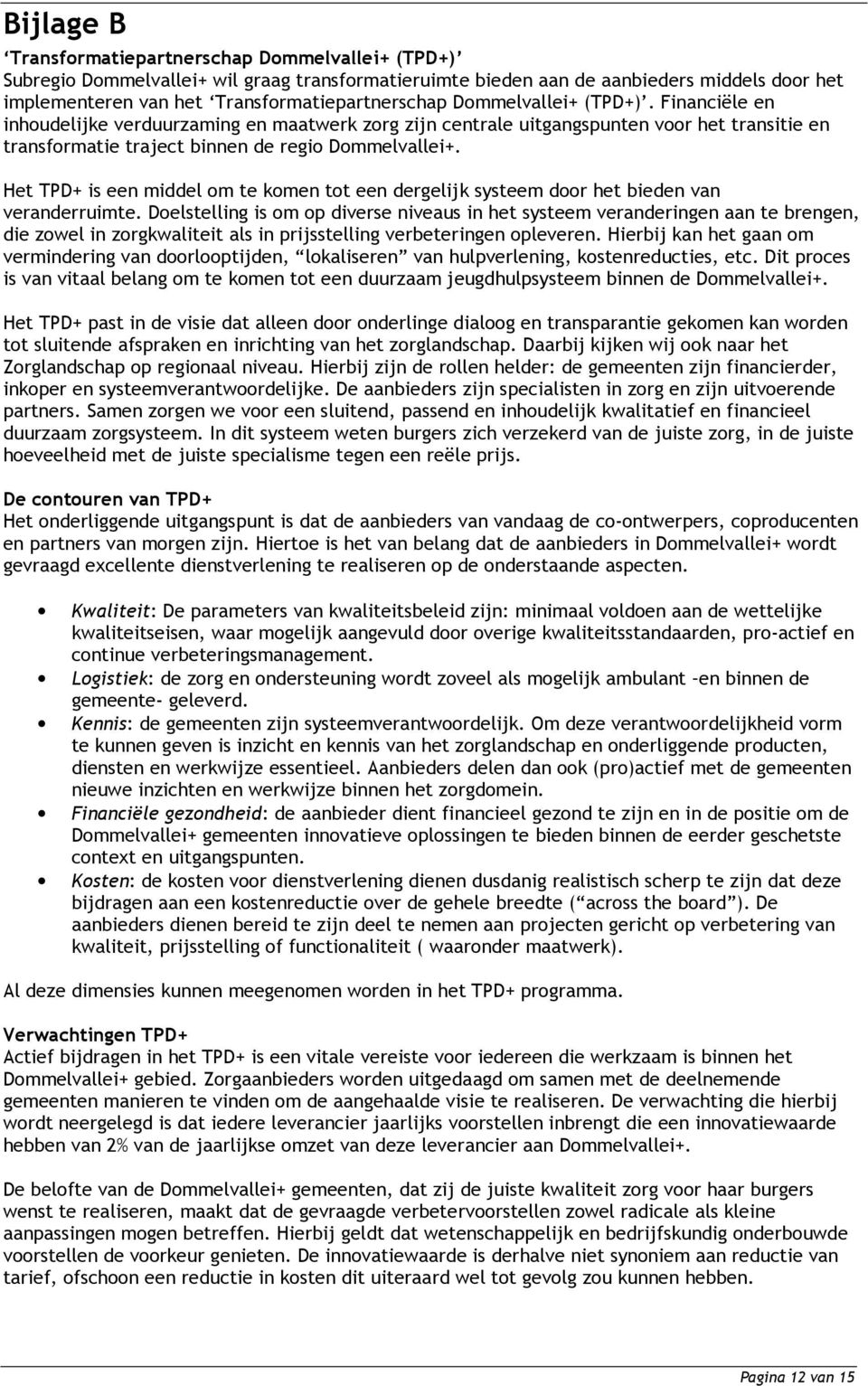 Het TPD+ is een middel om te komen tot een dergelijk systeem door het bieden van veranderruimte.