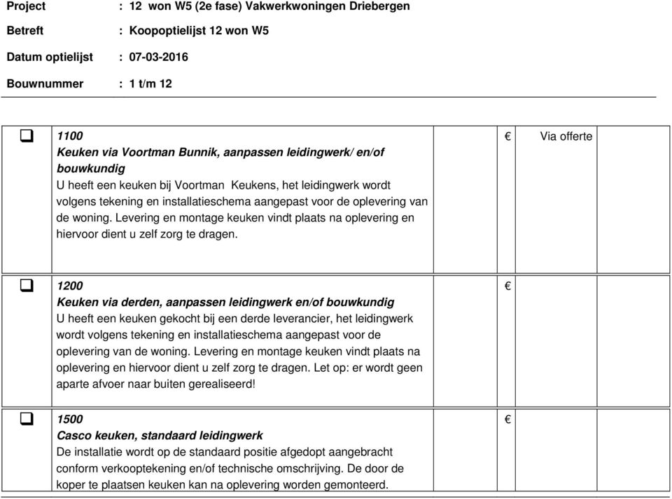 Via offerte 1200 Keuken via derden, aanpassen leidingwerk en/of bouwkundig U heeft een keuken gekocht bij een derde leverancier, het leidingwerk wordt volgens tekening en installatieschema aangepast