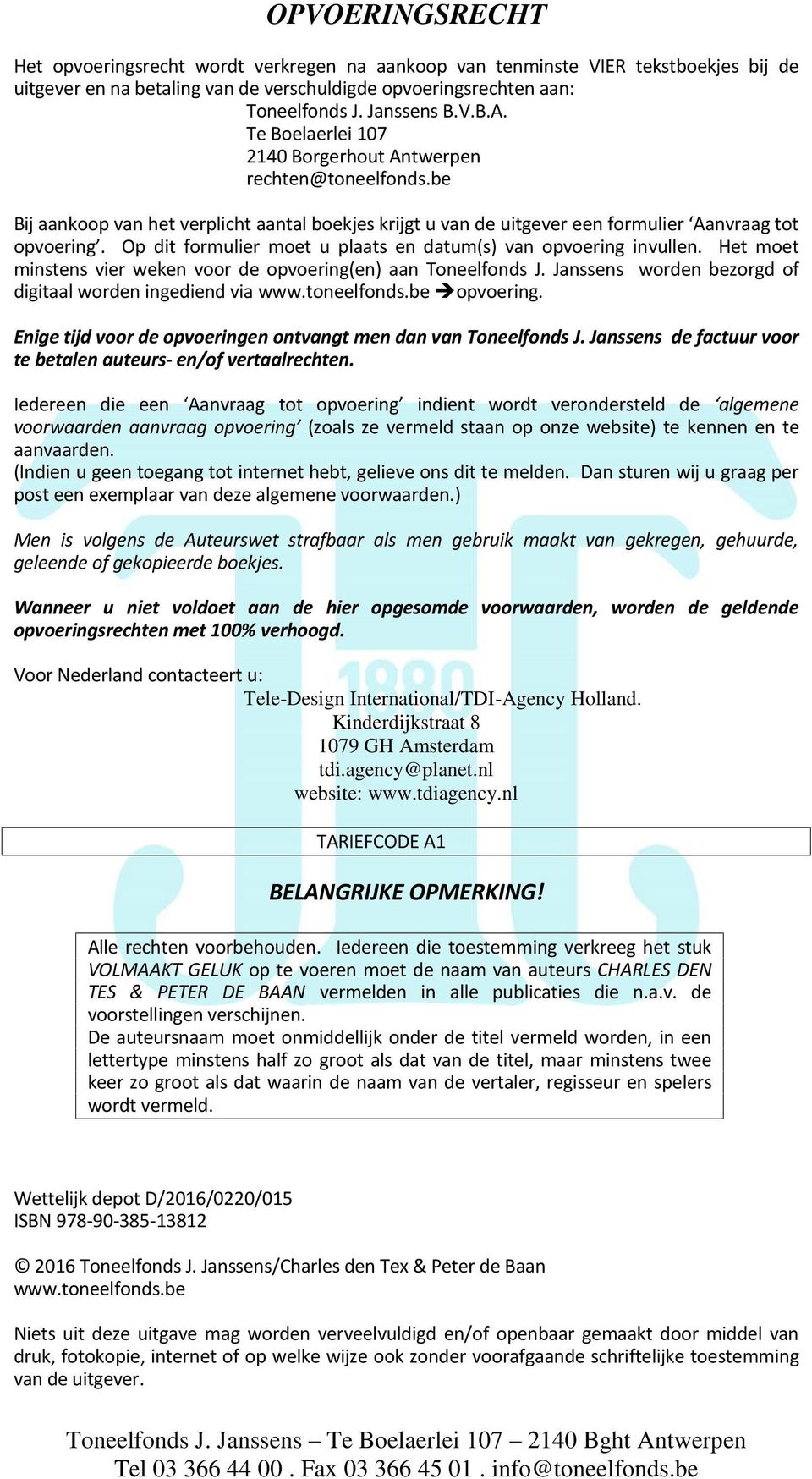 Op dit formulier moet u plaats en datum(s) van opvoering invullen. Het moet minstens vier weken voor de opvoering(en) aan Toneelfonds J. Janssens worden bezorgd of digitaal worden ingediend via www.