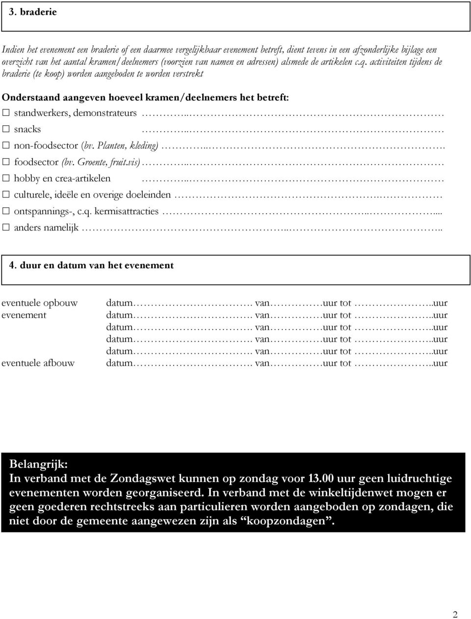 activiteiten tijdens de braderie (te koop) worden aangeboden te worden verstrekt Onderstaand aangeven hoeveel kramen/deelnemers het betreft: standwerkers, demonstrateurs snacks non-foodsector (bv.