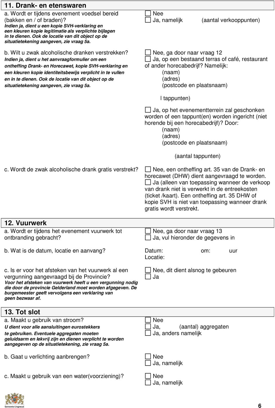 Ook de locatie van dit object op de situatietekening aangeven, zie vraag 5a. b. Wilt u zwak alcoholische dranken verstrekken?