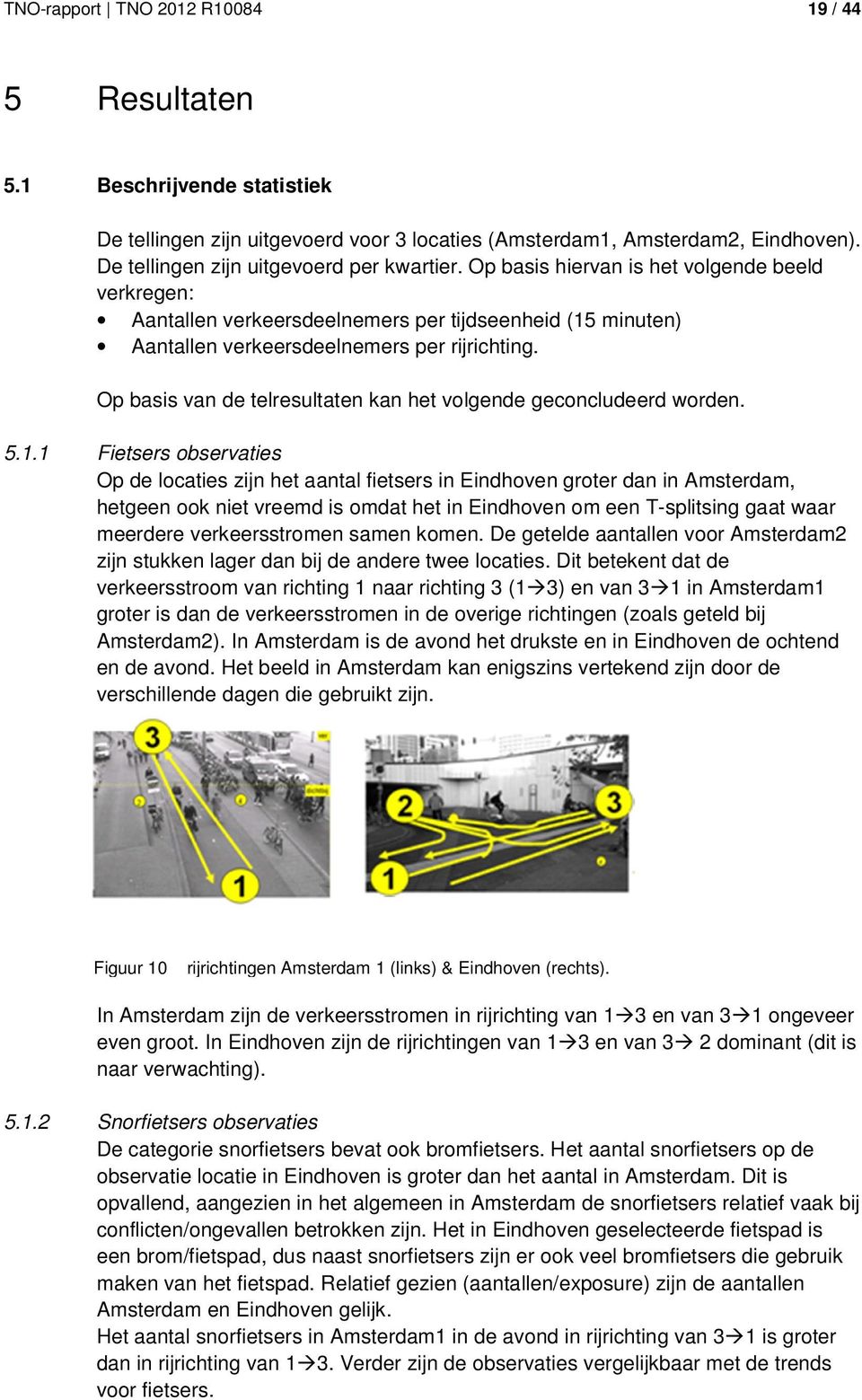 Op basis van de telresultaten kan het volgende geconcludeerd worden. 5.1.