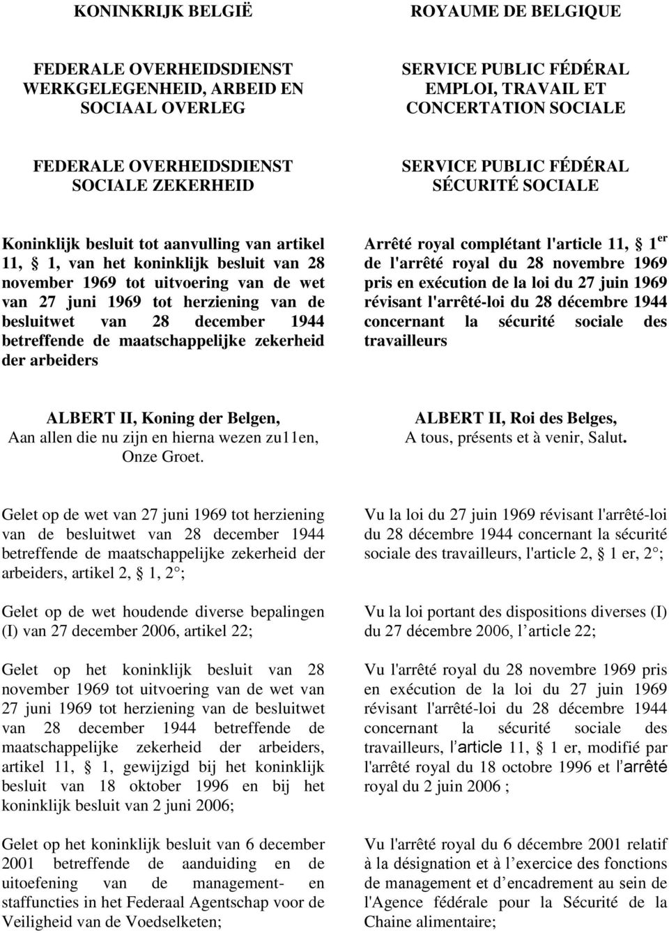 1969 tot herziening van de besluitwet van 28 december 1944 betreffende de maatschappelijke zekerheid der arbeiders Arrêté royal complétant l'article 11, 1 er de l'arrêté royal du 28 novembre 1969