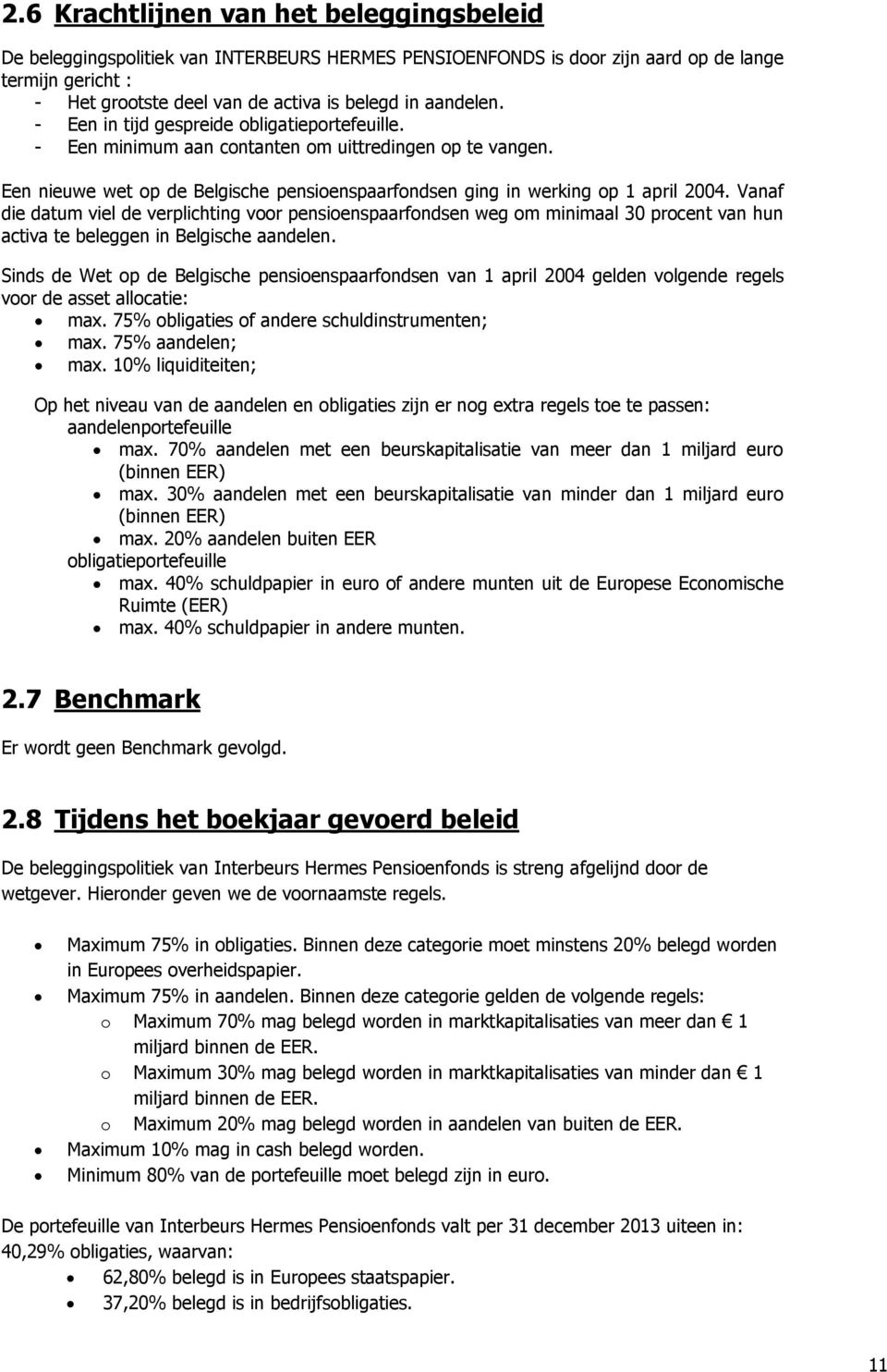 Vanaf die datum viel de verplichting voor pensioenspaarfondsen weg om minimaal 30 procent van hun activa te beleggen in Belgische aandelen.